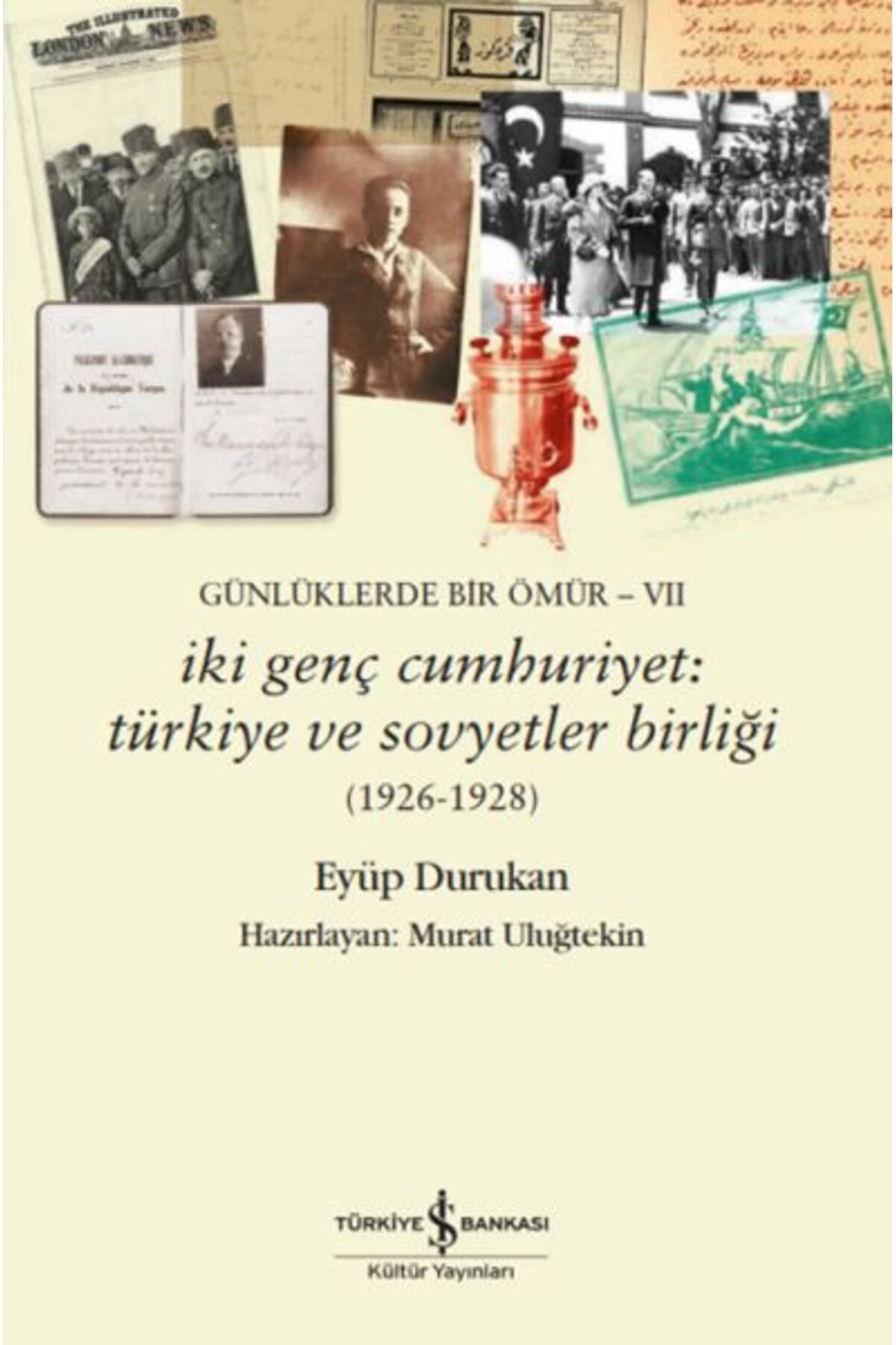 TÜRKİYE İŞ BANKASI KÜLTÜR YAYINLARI Günlüklerde Bir Ömür- Vıı – İki Genç Cumhuriyet: Türkiye Ve