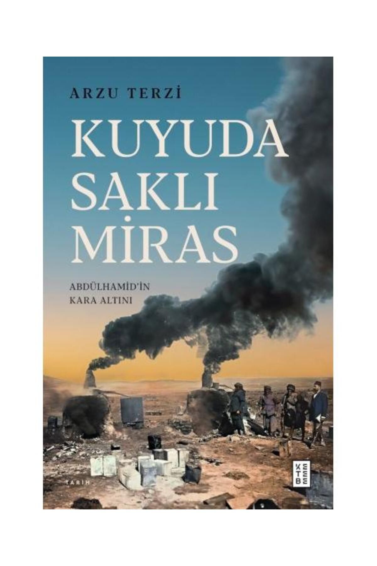 Ketebe Yayınları Kuyuda Saklı Miras / Ketebe Yayınları / Arzu Terzi