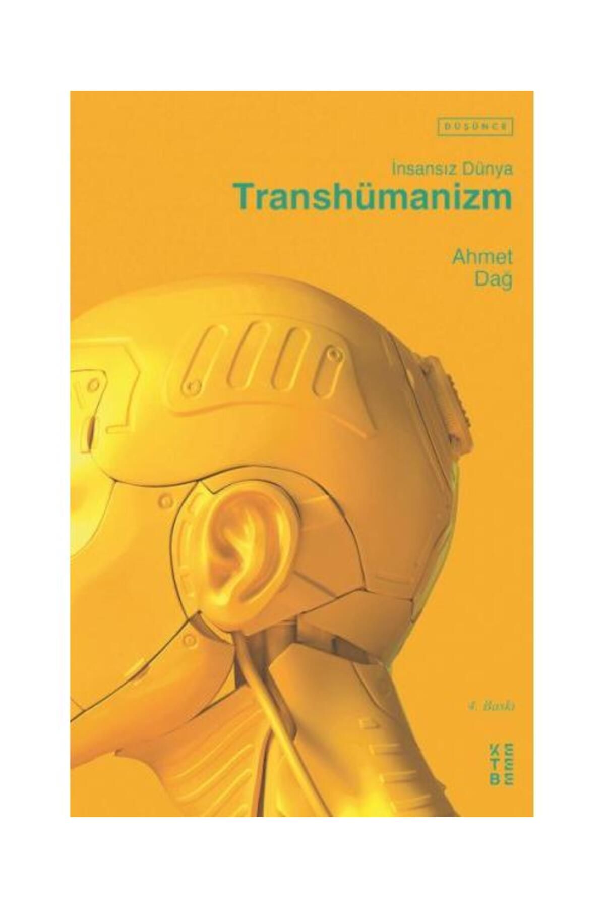Ketebe Yayınları İnsansız Dünya Transhümanizm / Ketebe Yayınları / Ahmet Dağ