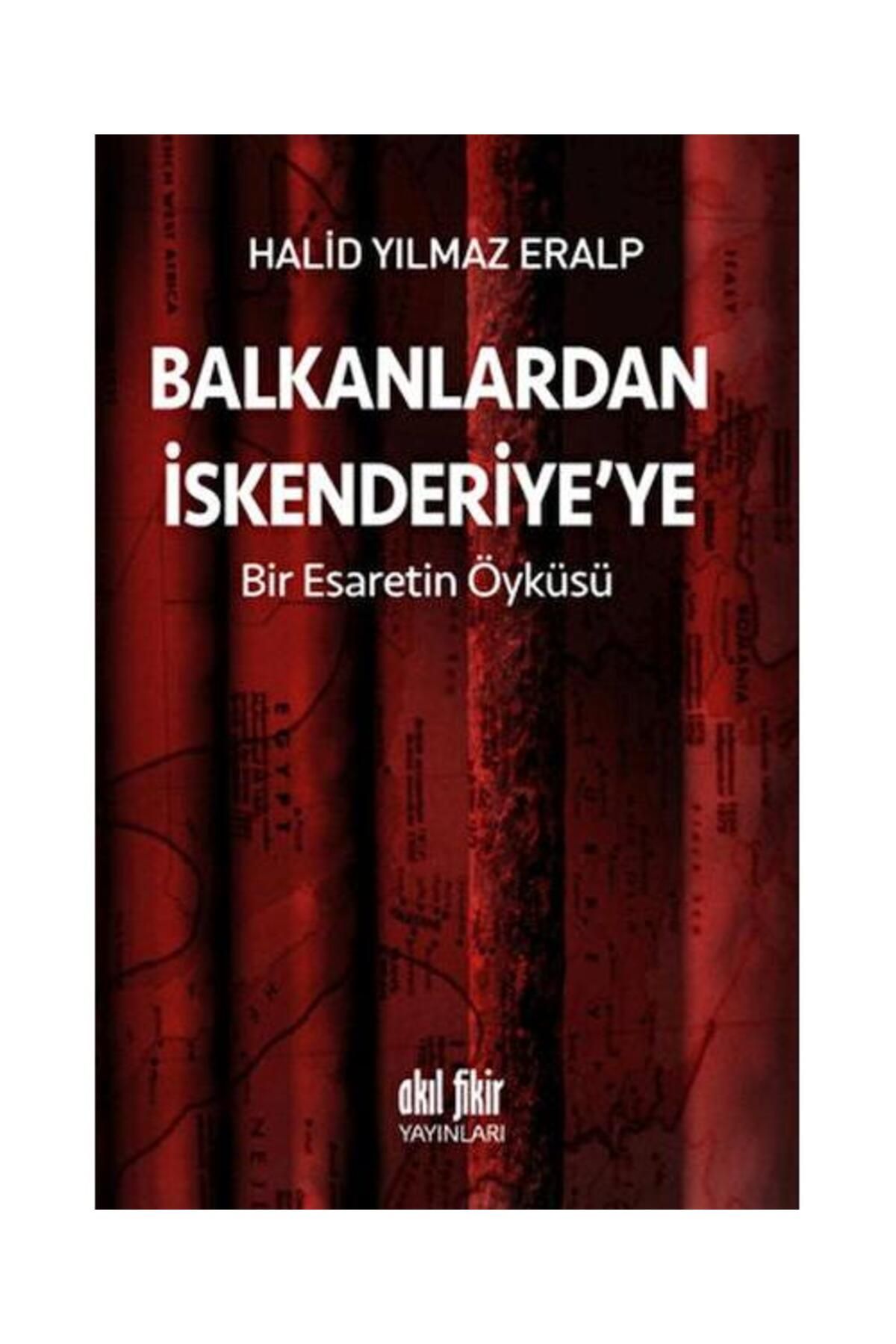 Akıl Fikir Yayınları Balkanlardan İskenderiyeye Bir Esaretin Öyküsü / Akıl Fikir Yayınları / Halid