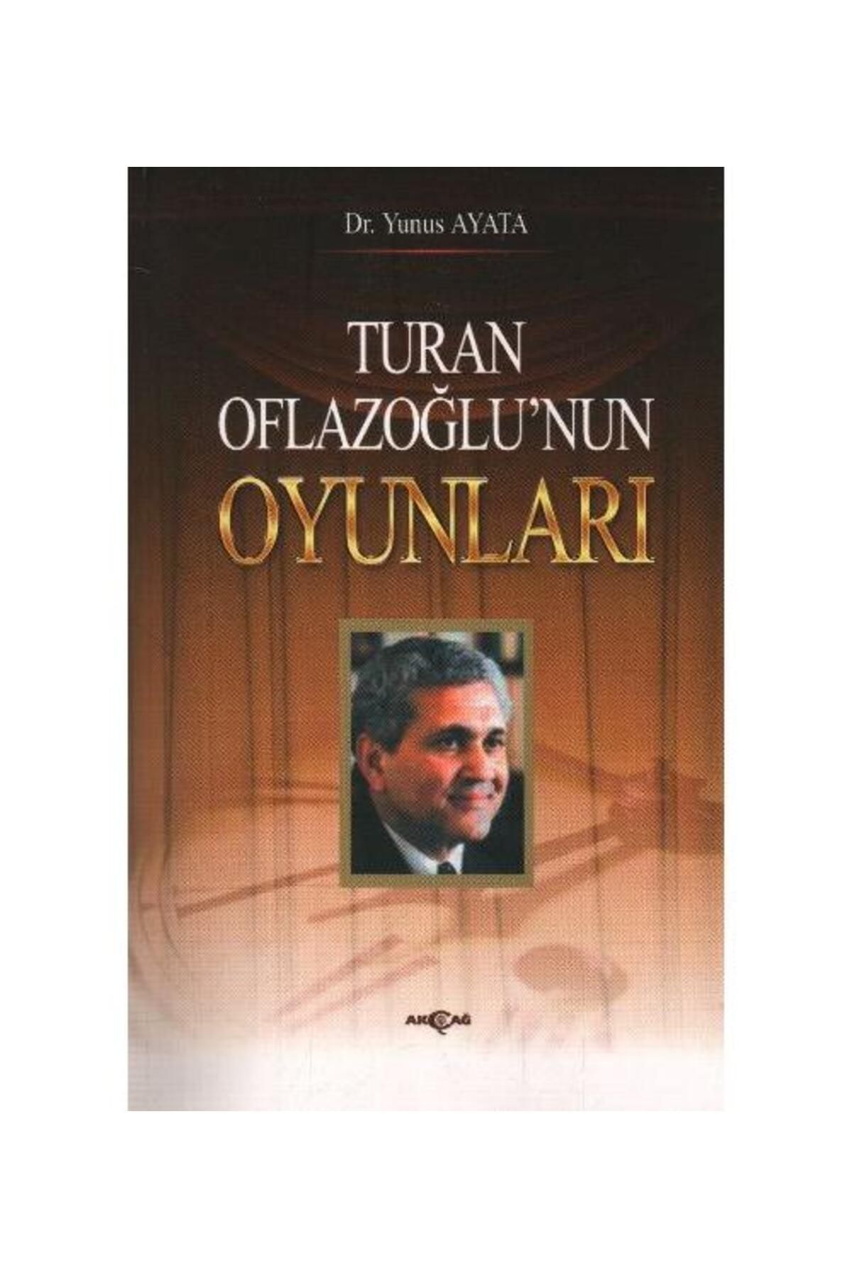 Akçağ Yayınları Turan Oflazoğlunun Oyunları / Akçağ Yayınları / Yunus Ayata