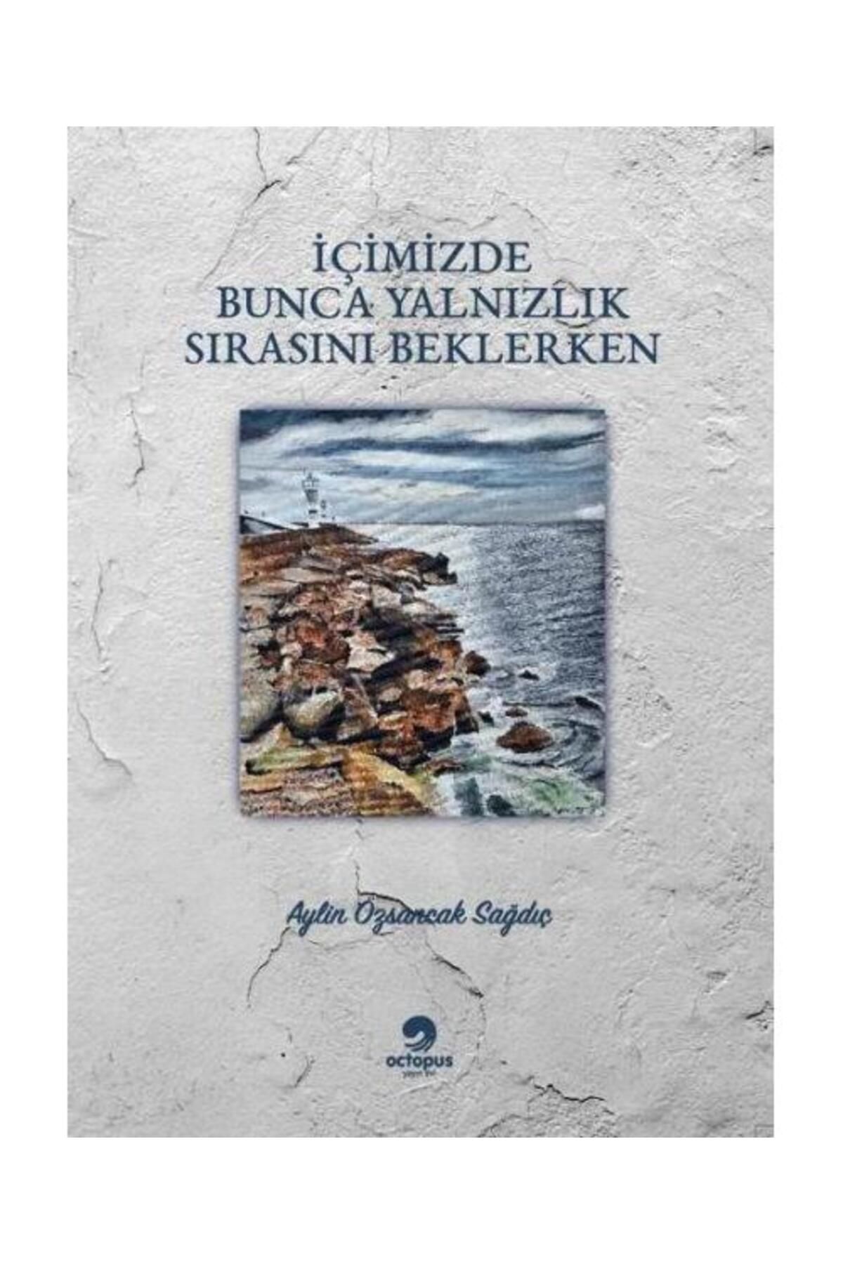 Octopus İçimizdeki Bunca Yalnızlık Sırasını Beklerken / Octopus / Aylin Özsancak Sağdıç
