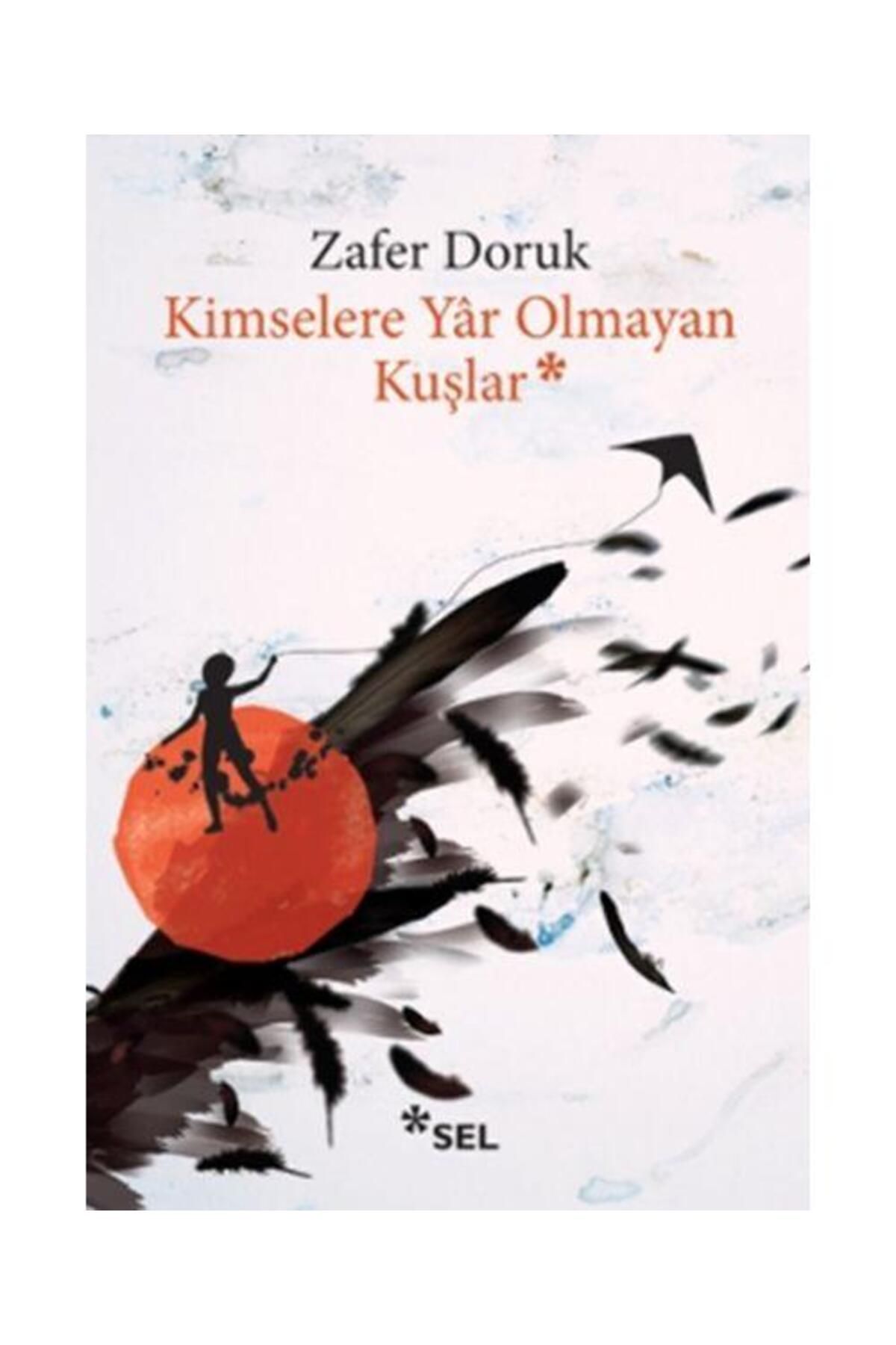 Sel Yayınları Kimselere Yar Olmayan Kuşlar / Sel Yayınları / Zafer Doruk