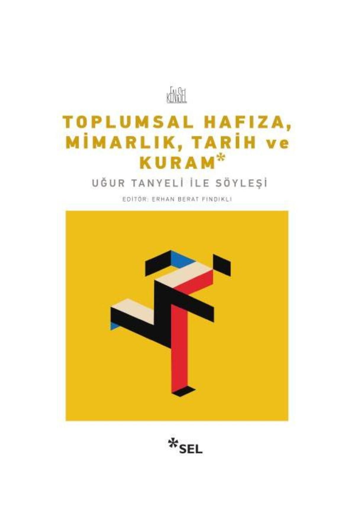 Sel Yayınları Toplumsal Hafıza, Mimarlık, Tarih ve Kuram Uğur Tanyeli ile Söyleşi / Sel