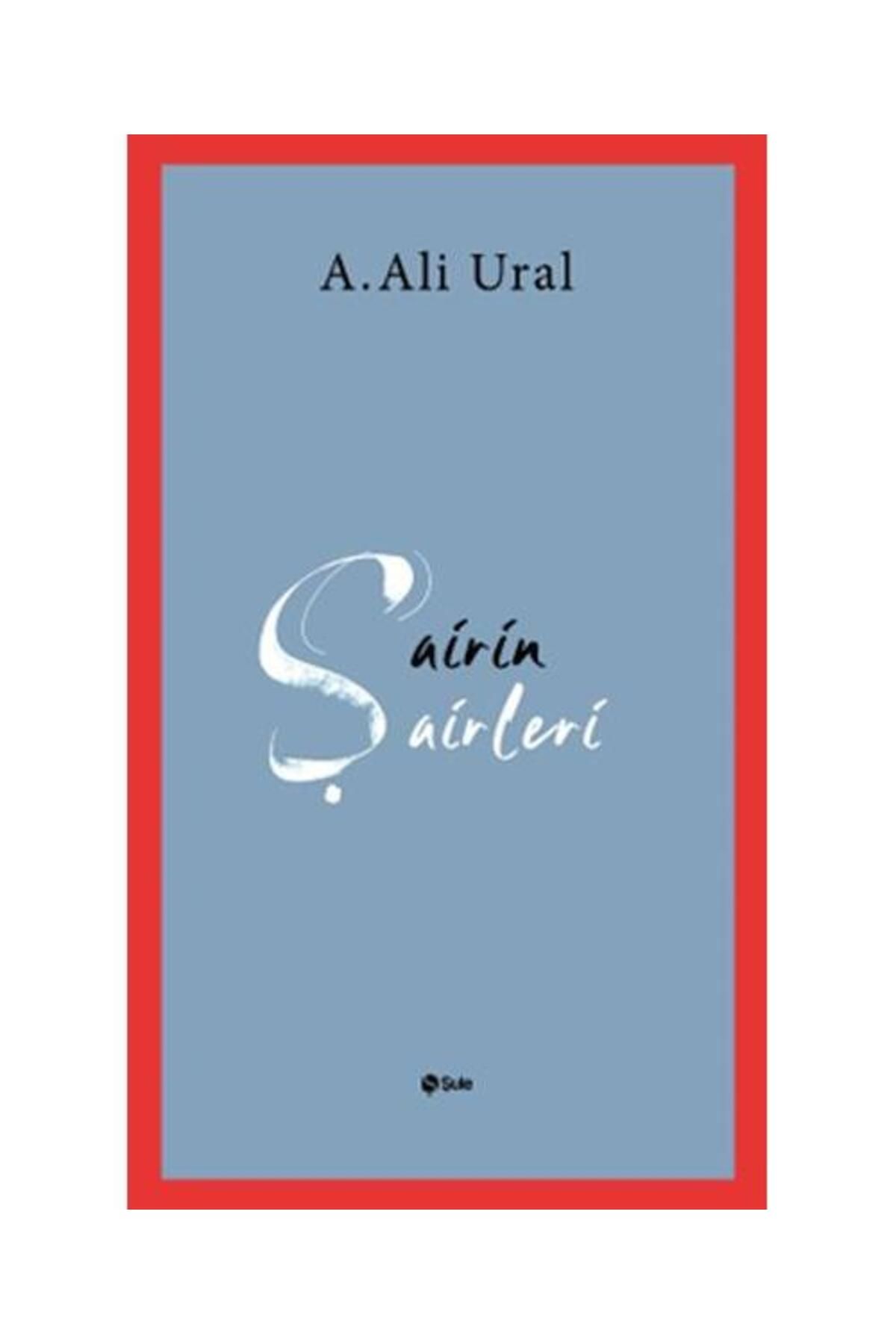 Şule Yayınları Şairin Şairleri / Şule Yayınları / A. Ali Ural