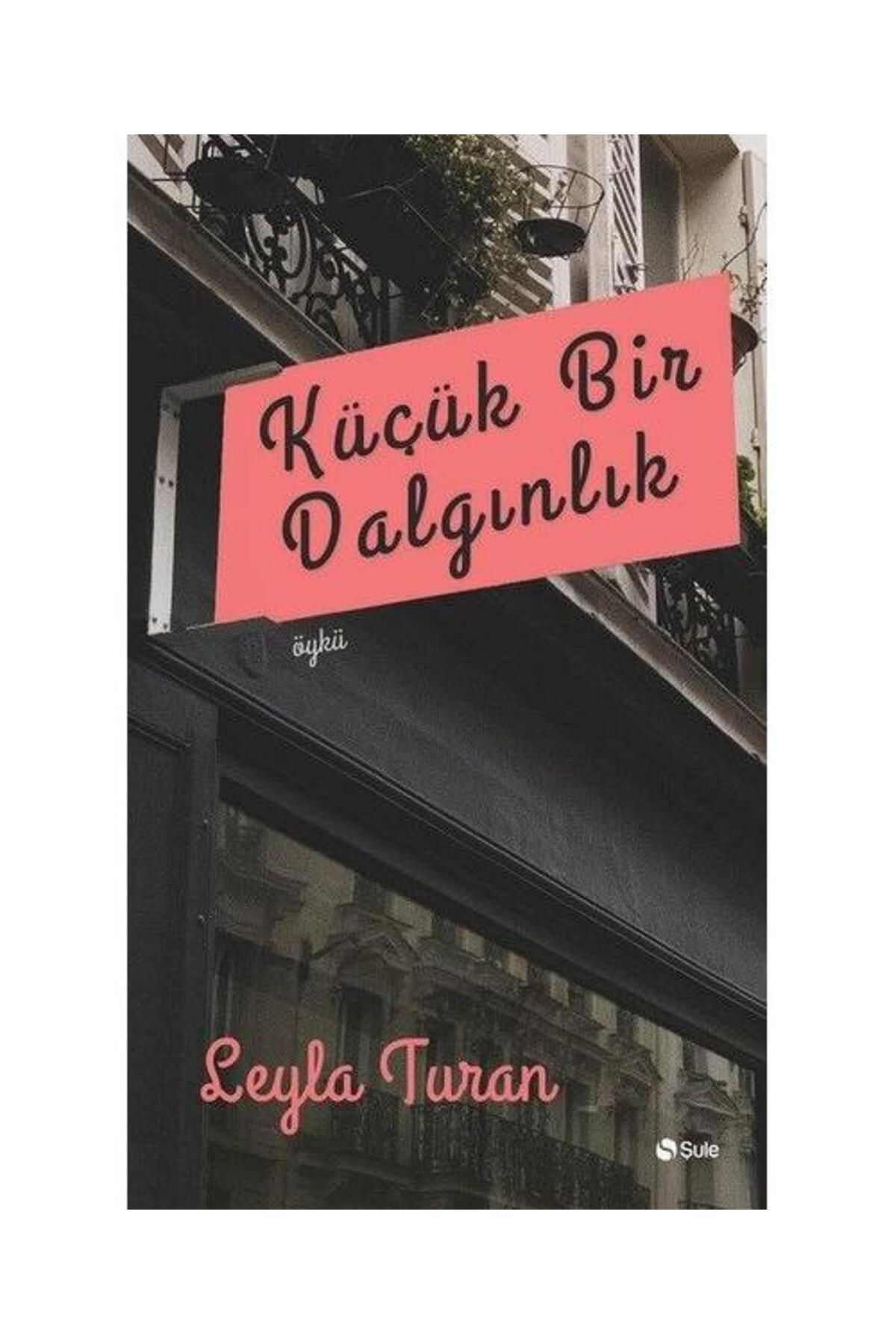 Şule Yayınları Küçük Bir Dalgınlık / Şule Yayınları / Leyla Turan