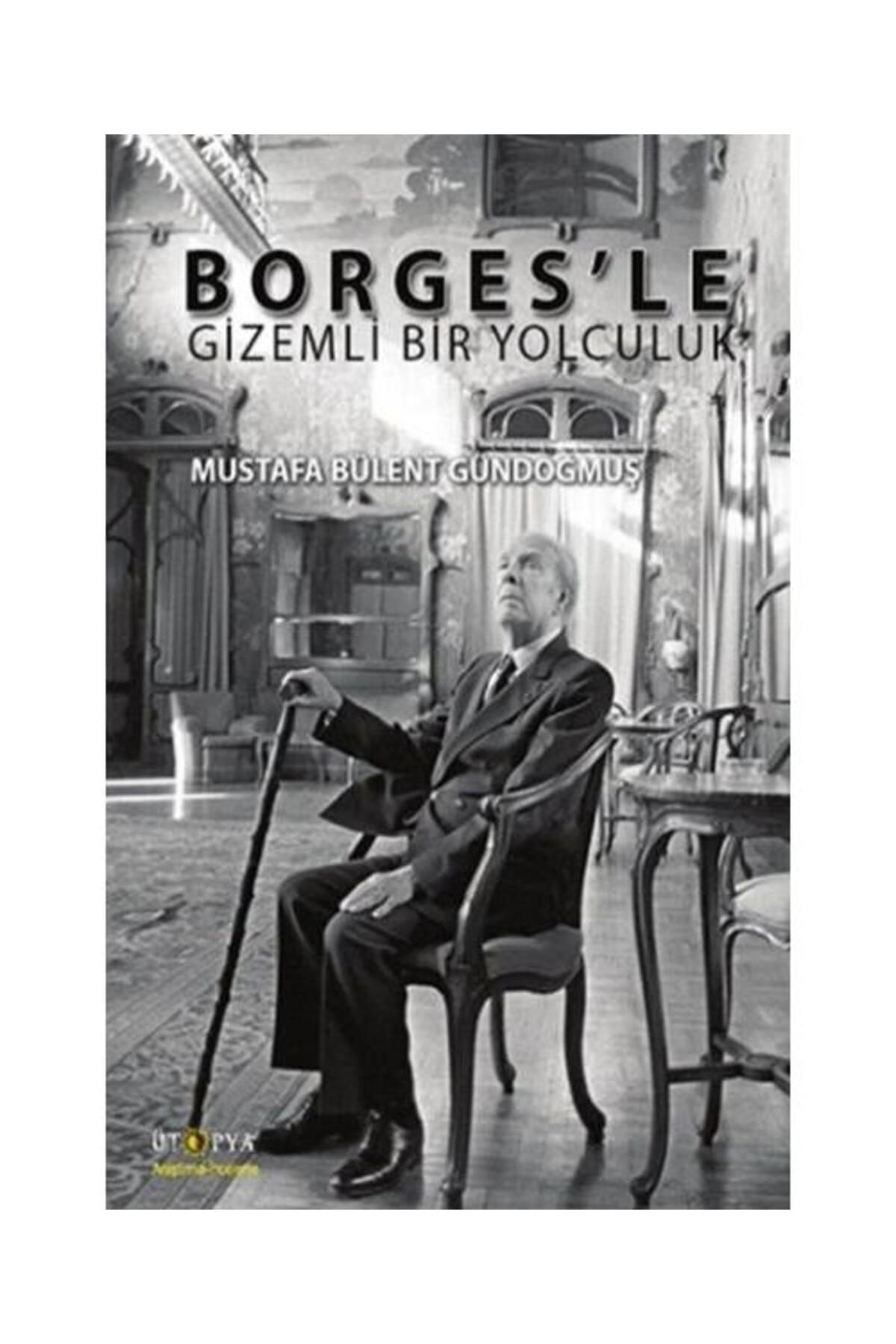 Ütopya Yayınevi Borges'le Gizemli Bir Yolculuk / Ütopya Yayınevi / Mustafa Bülent Gündoğmuş