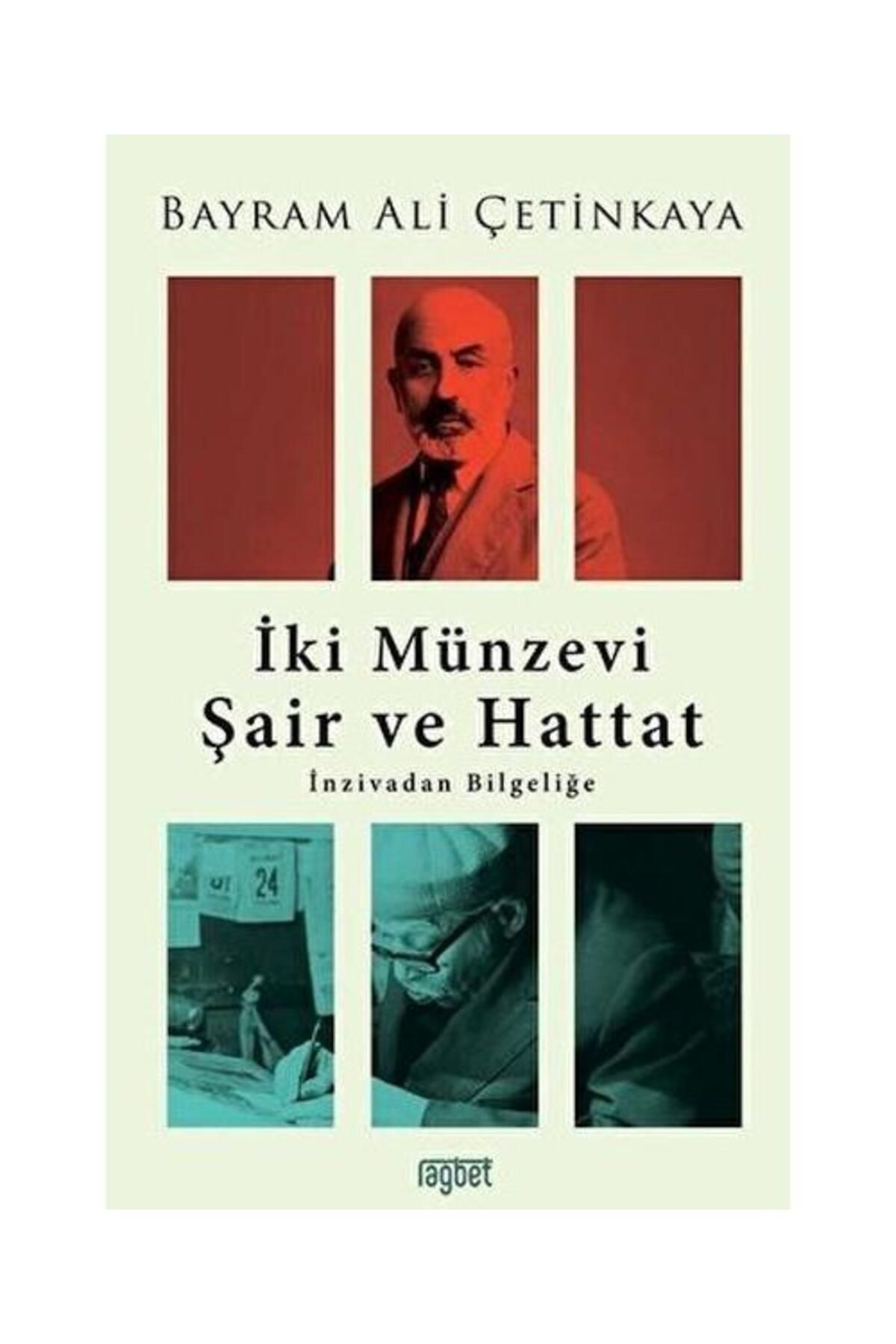 Rağbet Yayınları İki Münzevi Şair ve Hattat; İnzivadan Bilgeliğe / Rağbet Yayınları / Bayram Ali