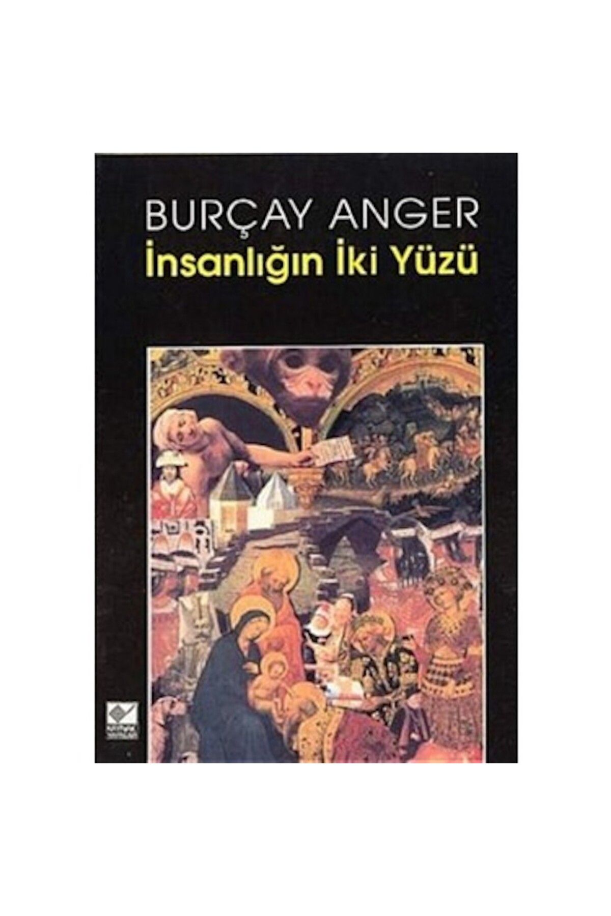Kaynak Yayınları İnsanlığın İki Yüzü Burçay Anger Kaynak Yayınları
