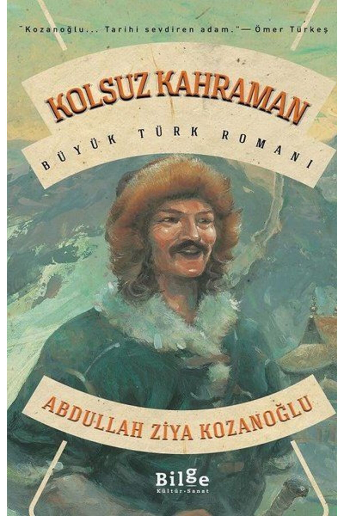 Bilge Kültür Sanat Kolsuz Kahraman - Büyük Türk Romanı