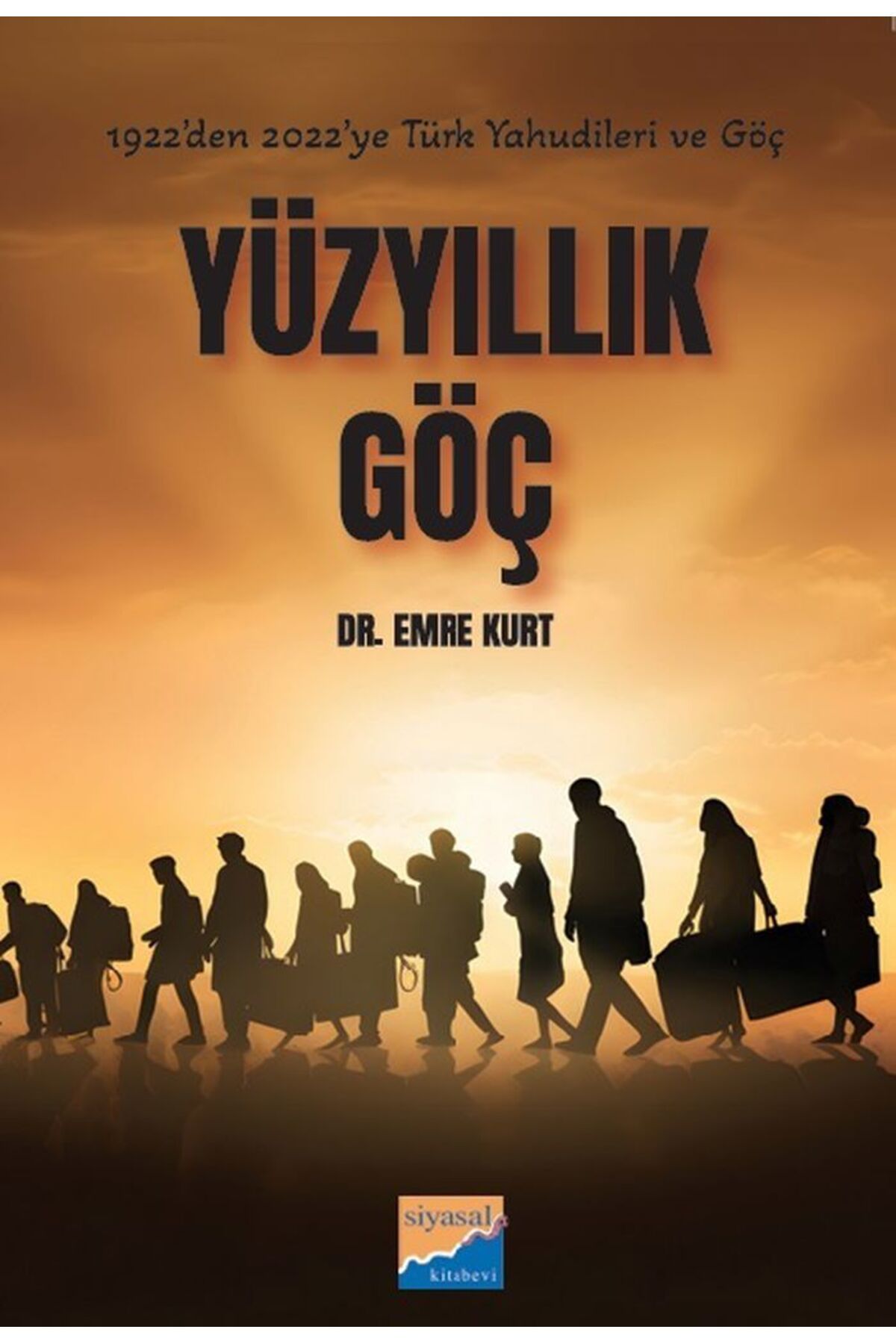 Siyasal Kitabevi YÜZ YILLIK GÖÇ 1922'den 2022'ye Türk Yahudileri ve göçleri Emre Kurt