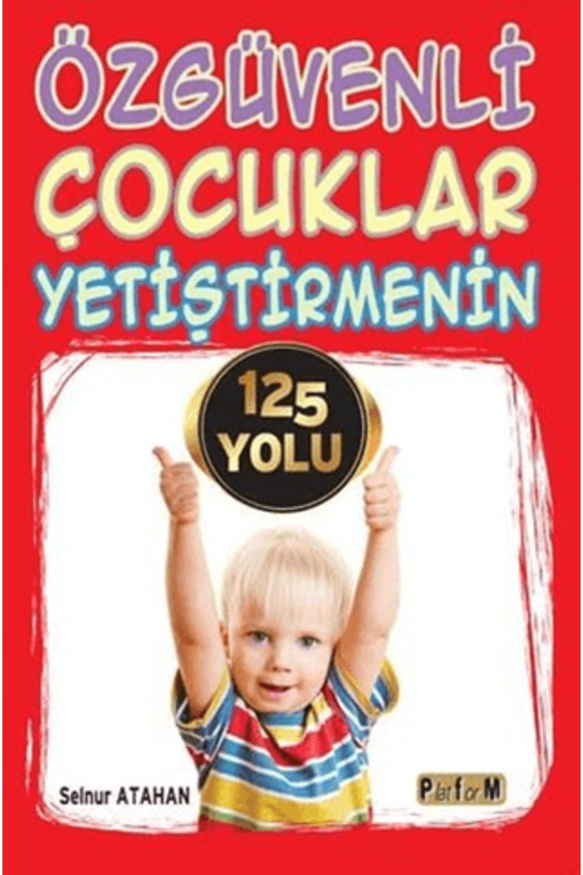 Platform Yayınları Özgüvenli Çocuklar Yetiştirmenin 125 Yolu