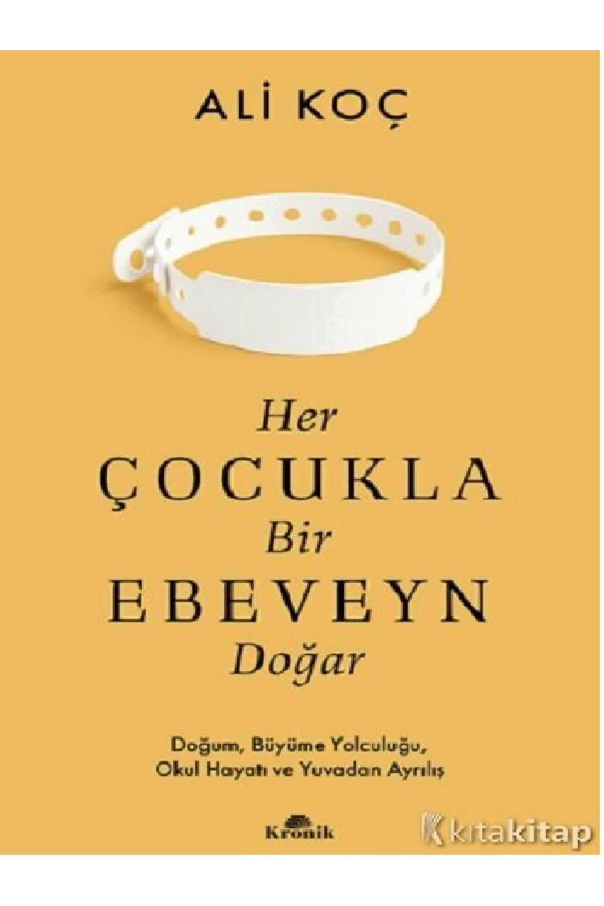 Kronik Kitap Ali Koç - Her Çocukla Bir Ebeveyn Doğar ( ÜCRETSİZ KARGO )