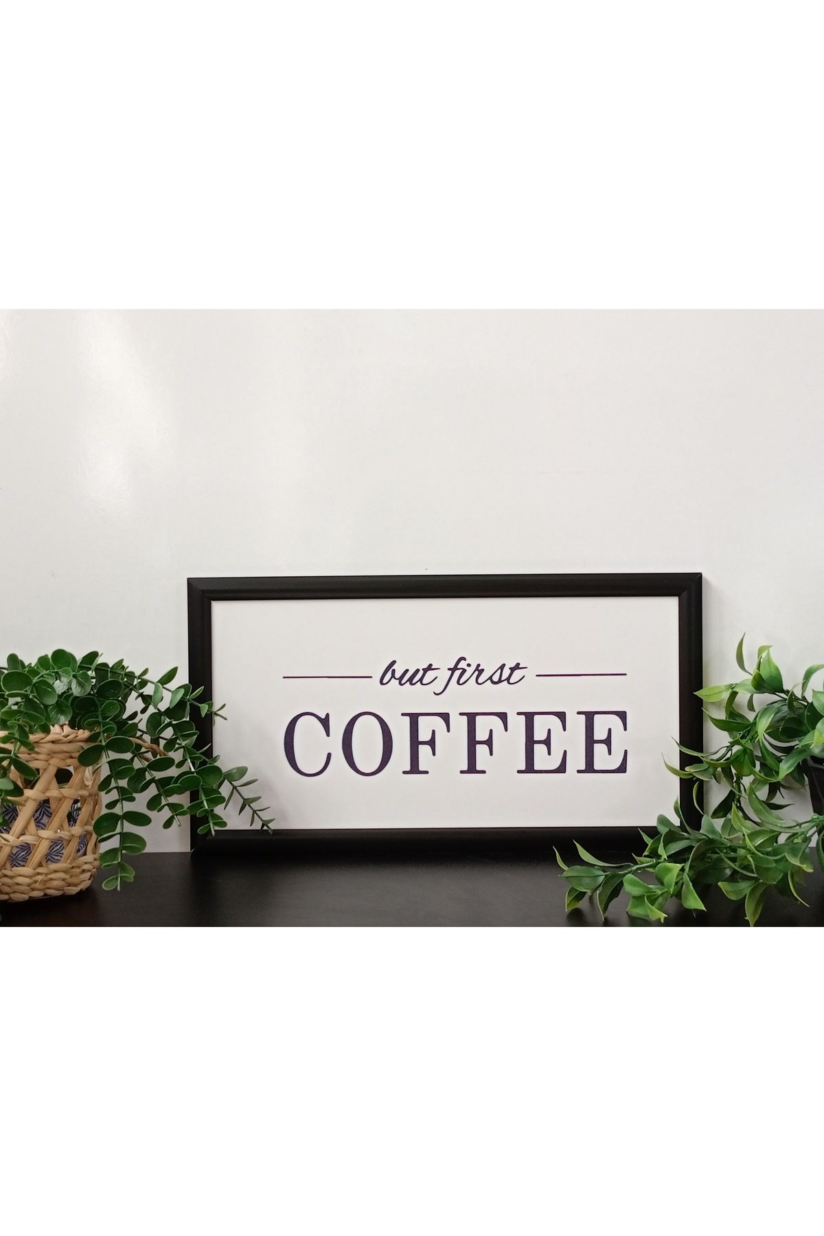 Wooden Factory Ama Önce Kahve But First Coffee Plastik Çerçeveli Ahşap Tablo
