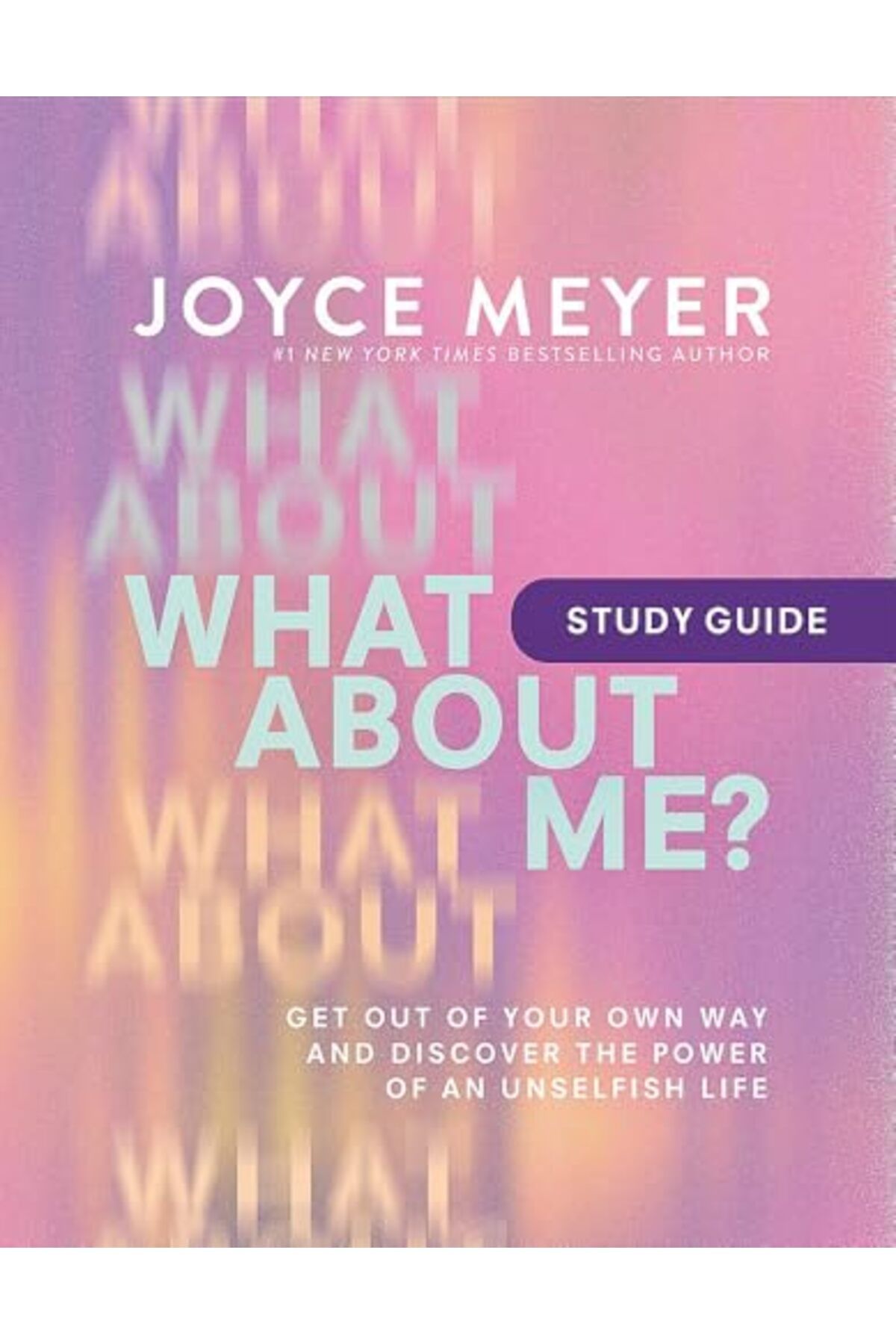 Faith Words-What About Me Study Guide Get Out Of Your Own Way And Discover The Power Of An Unselfish Life 1