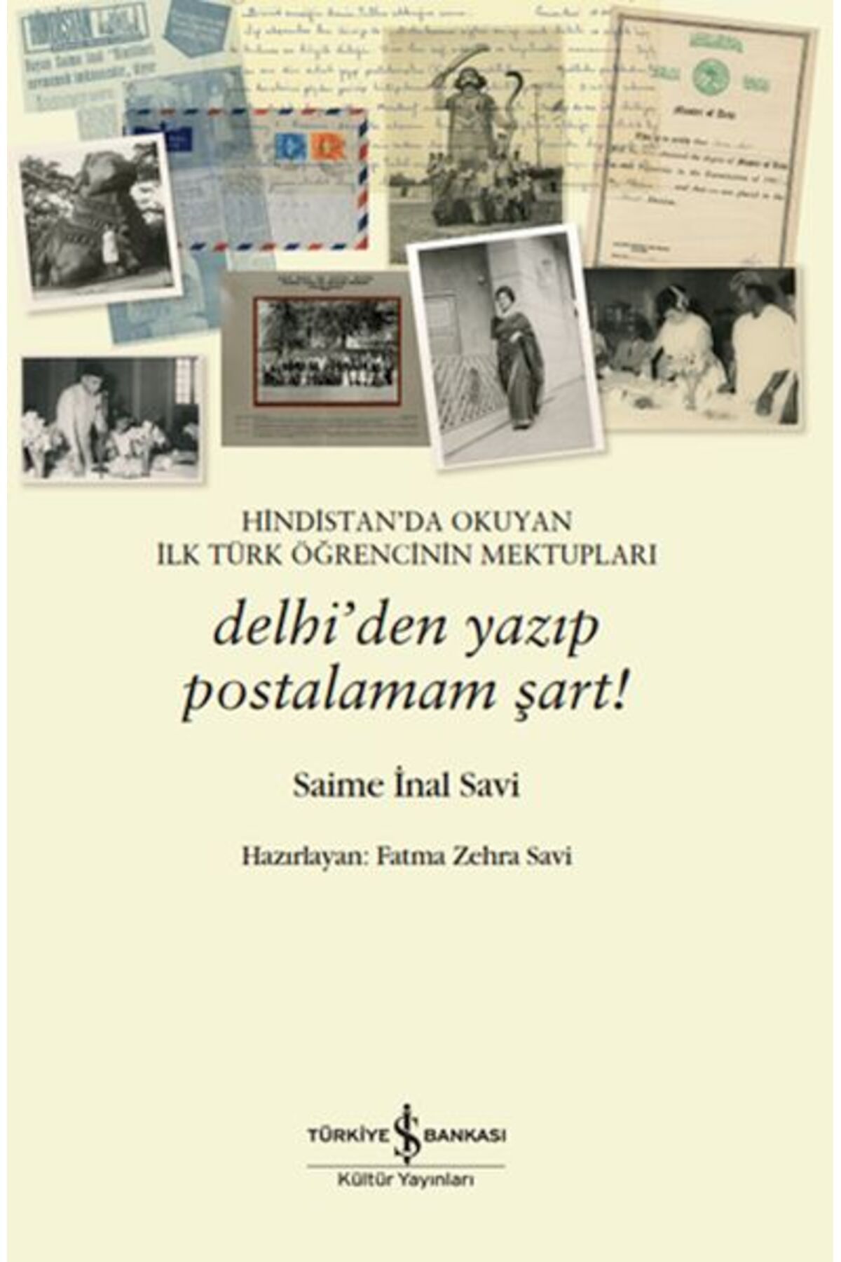 TÜRKİYE İŞ BANKASI KÜLTÜR YAYINLARI Hindistan’da Okuyan İlk Türk Öğrencinin Mektupları – Delhi’den Yazıp Postalamam Şart!