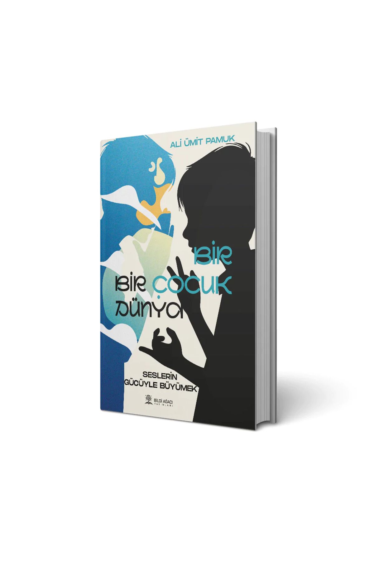 Bilgi Ağacı Yayınları Bir Çocuk , Bir Dünya; Seslerin Gücüyle Büyümek / Ali Ümit Pamuk