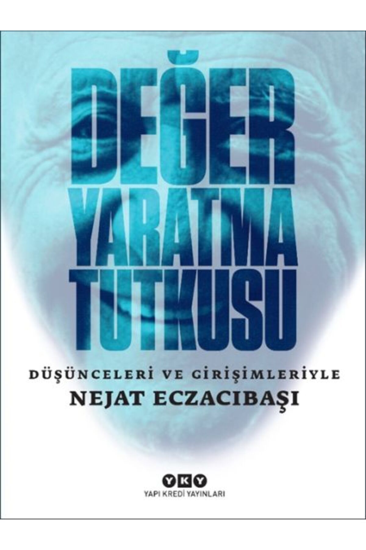 Destek Yayınları Değer Yaratma Tutkusu / Düşünceleri ve Girişimleriyle Nejat Eczacıbaşı
