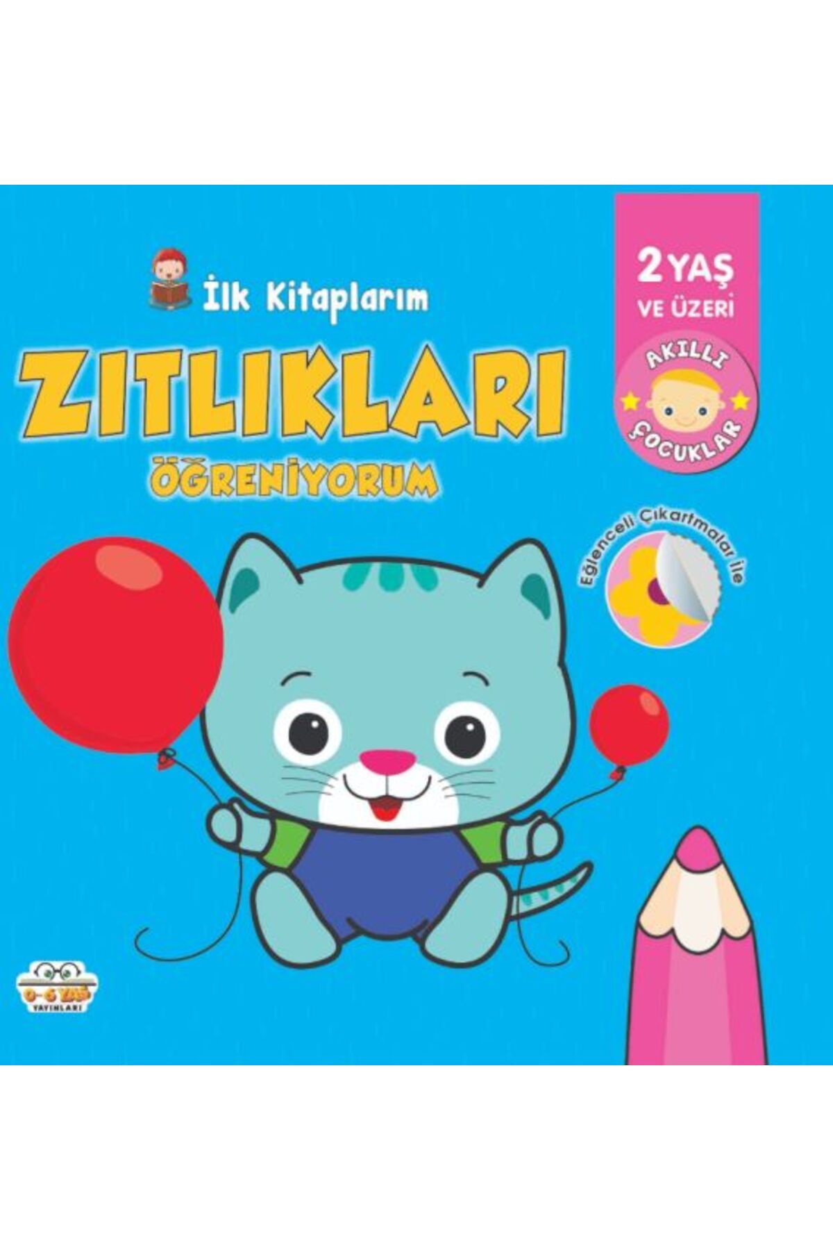 0-6 Yaş Yayınları İlk KitaplarımZıtlıkları Öğreniyorum 06 Yaş Yayınları