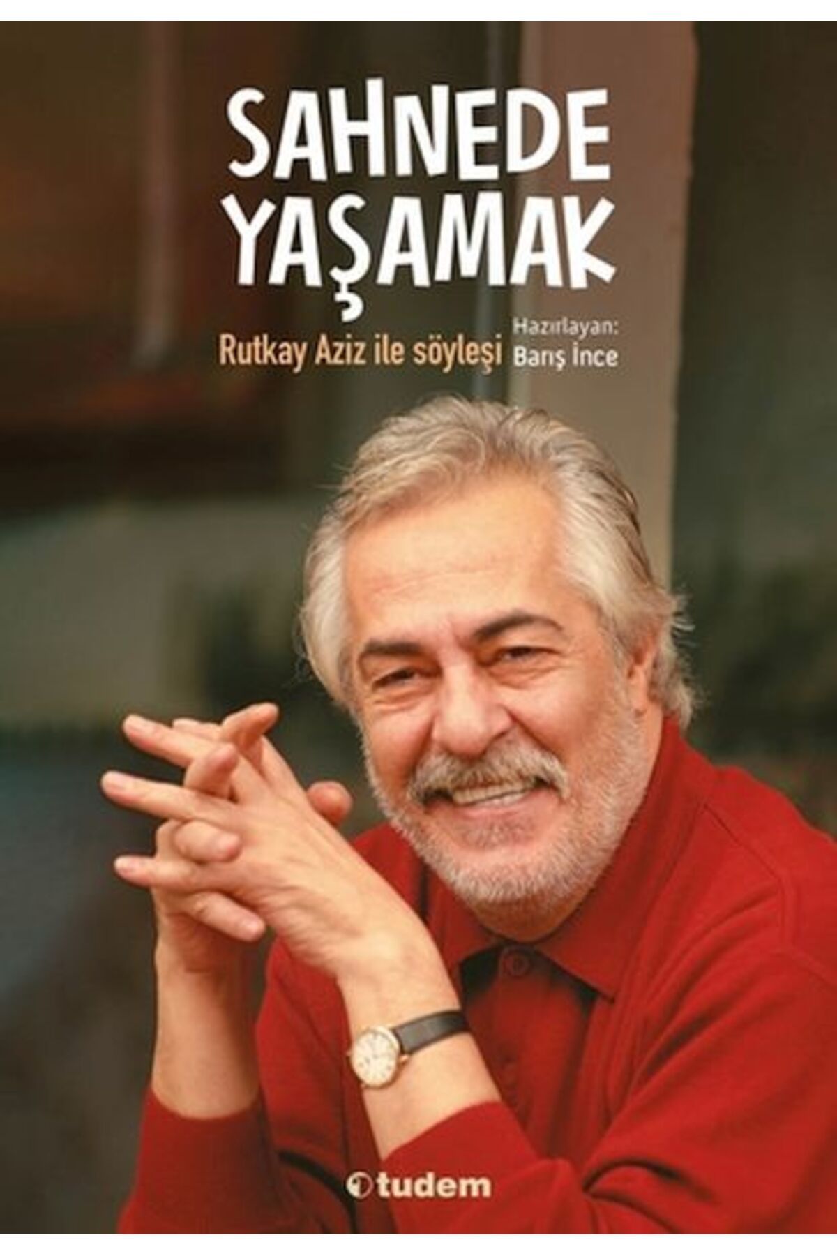 Destek Yayınları Sahnede Yaşamak - Rutkay Aziz ile Söyleşi