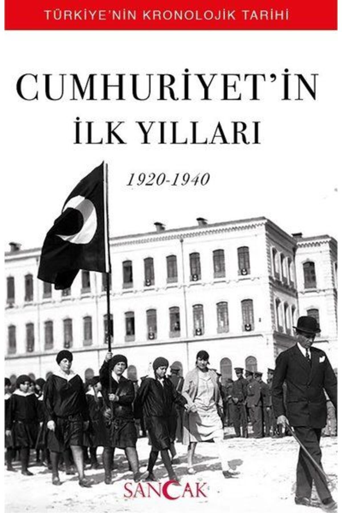 Sancak Yayınları Cumhuriyetin İlk Yılları 19201940 Türkiyenin Kronolojik Tarihi