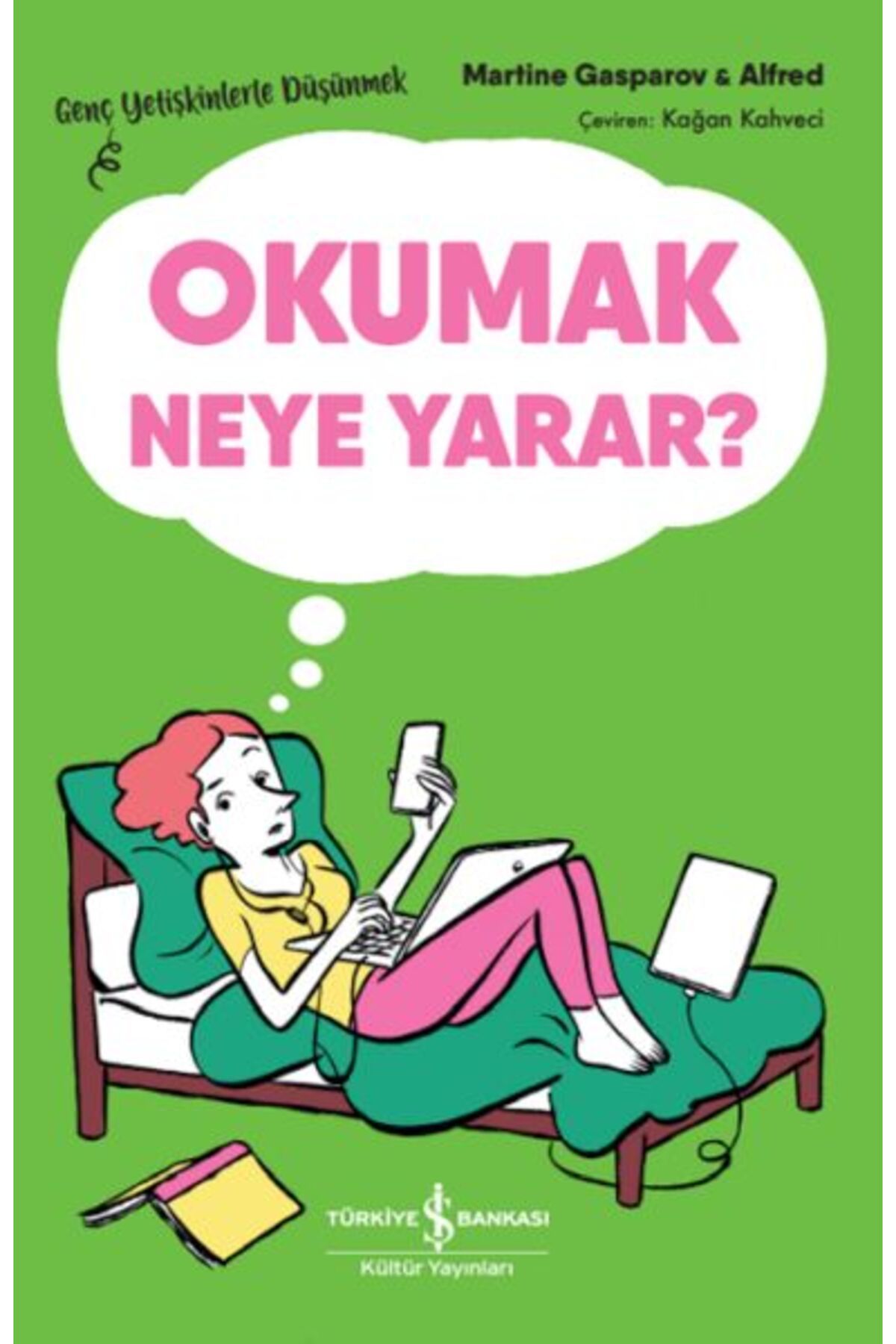 TÜRKİYE İŞ BANKASI KÜLTÜR YAYINLARI Okumak Neye Yarar? – Genç Yetişkinlerle Düşünmek