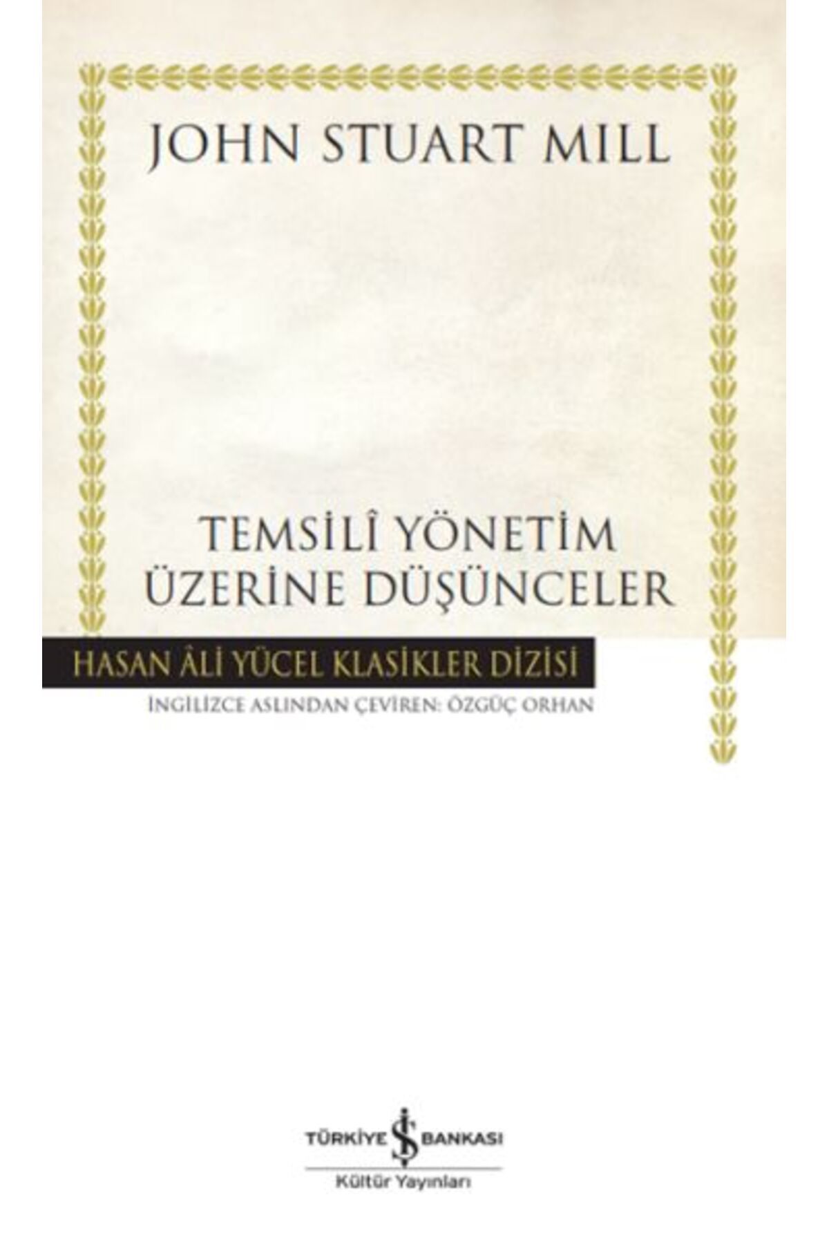 TÜRKİYE İŞ BANKASI KÜLTÜR YAYINLARI Temsilî Yönetim Üzerine Düşünceler - Hasan Ali Yücel Klasikleri (Ciltli)