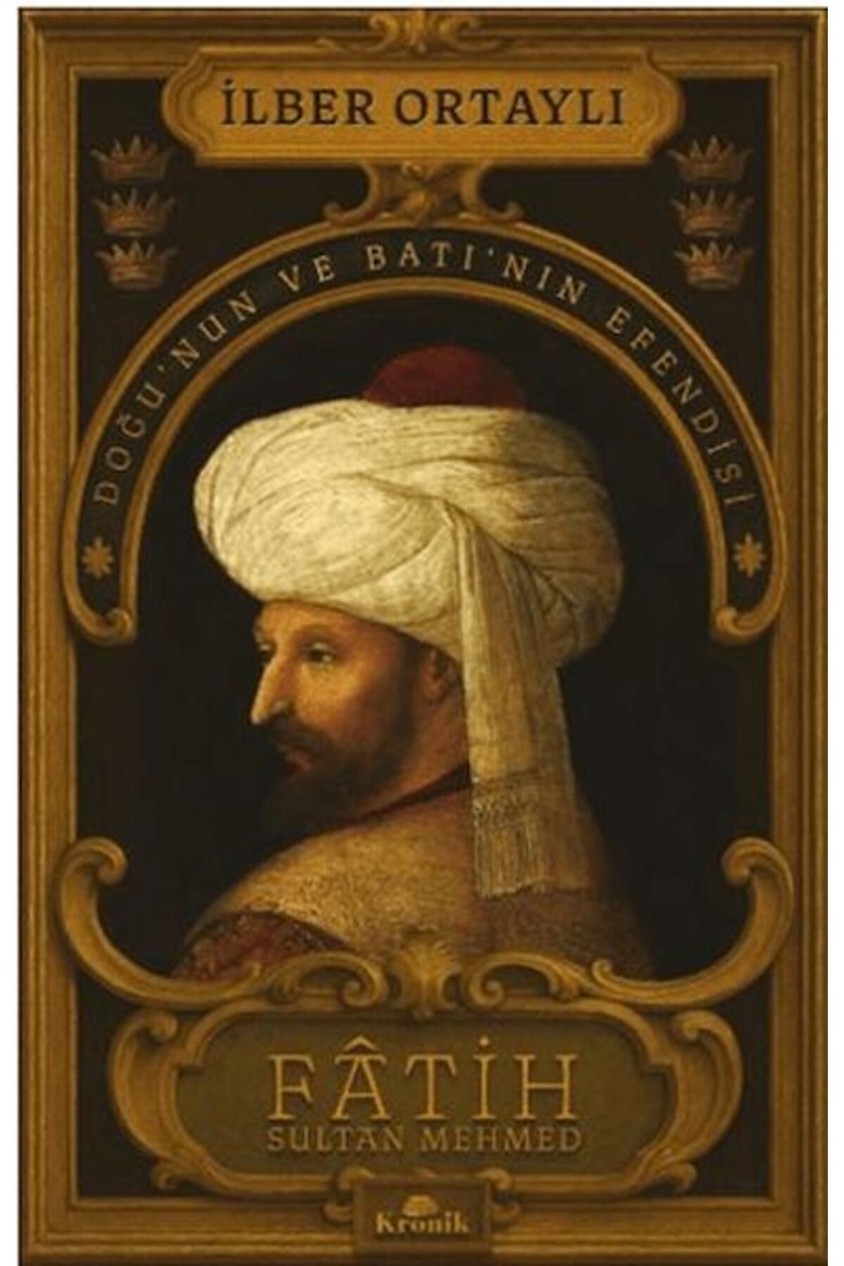 Türk Dil Kurumu Yayınları Fâtih Sultan Mehmed - Doğu’nun ve Batı’nın Efendisi
