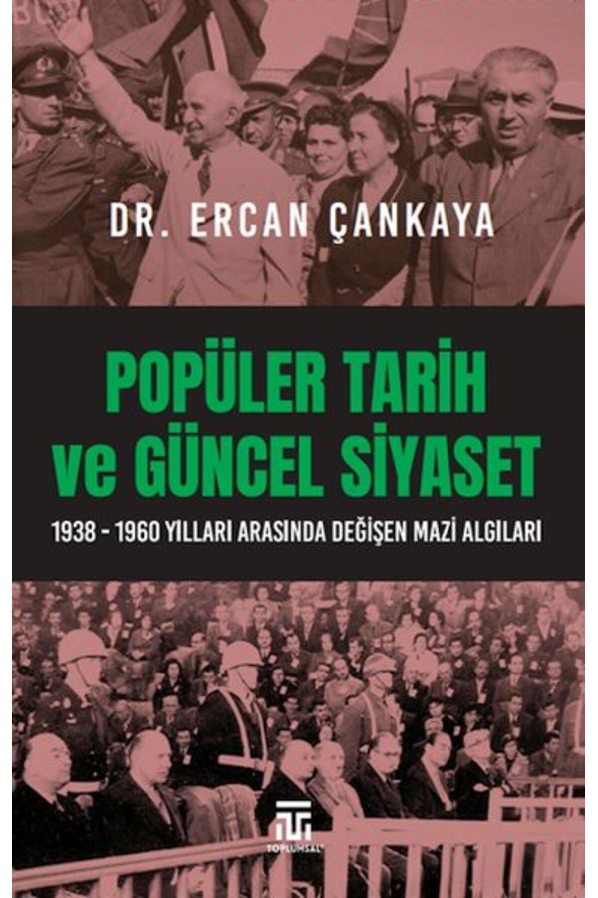 Destek Yayınları Popüler Tarih Ve Güncel Siyaset 19381960 Yılları Arasında Değişen Mazi Algıları