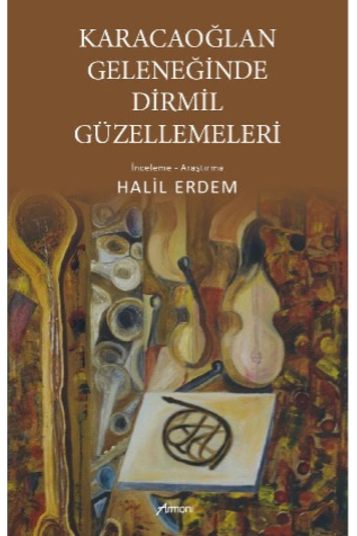 Armoni Yayıncılık Karacaoğlan Geleneğinde Dirmil Güzellemeleri