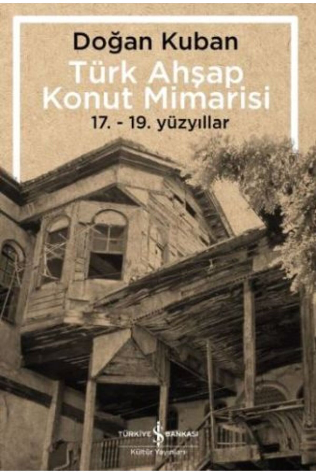 Destek Yayınları Türk Ahşap Konut Mimarisi 1719 Yüzyıllar
