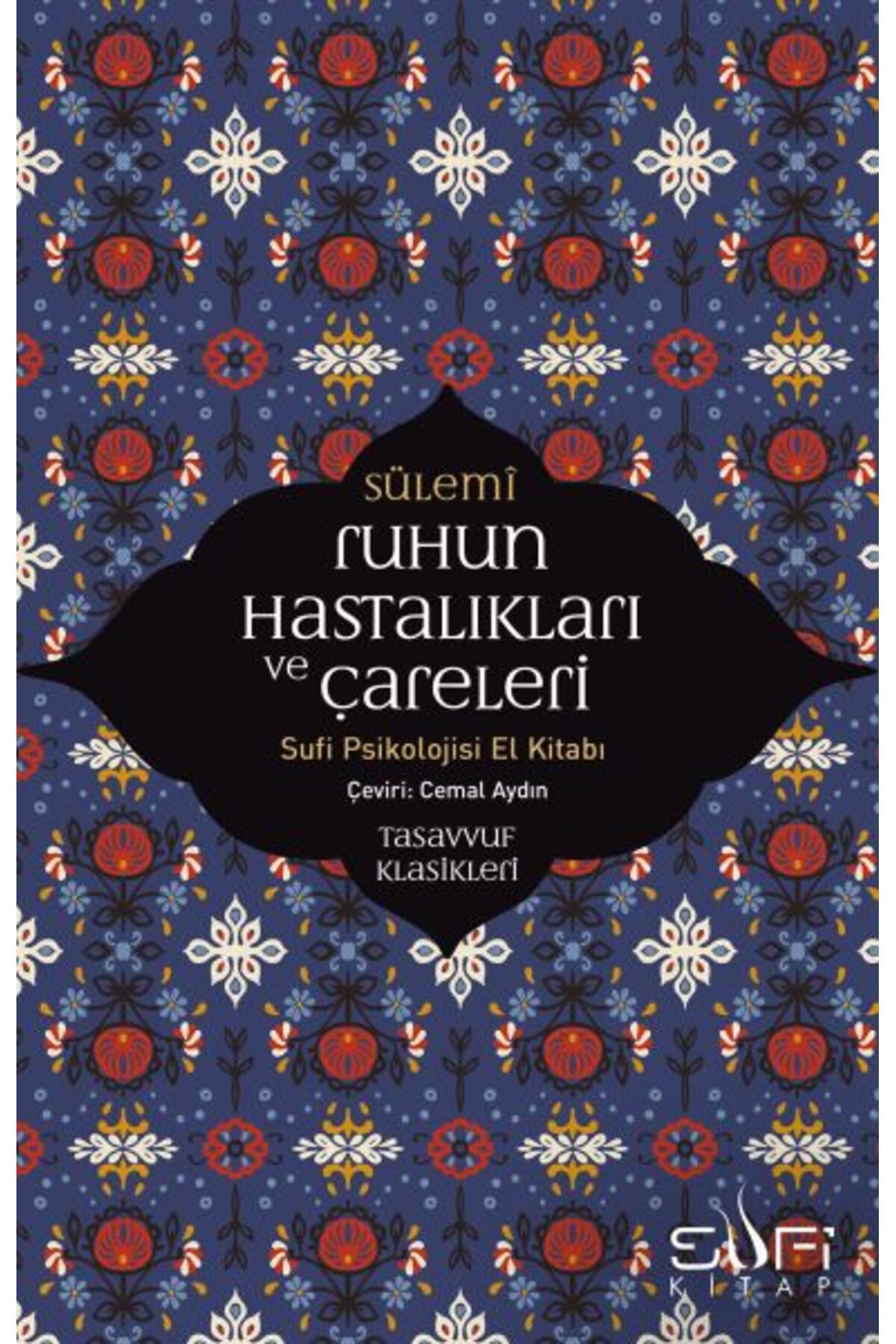 Sufi Kitap Ruhun Hastalıkları ve Çareleri Sufi Psikolojisi El Kitabı