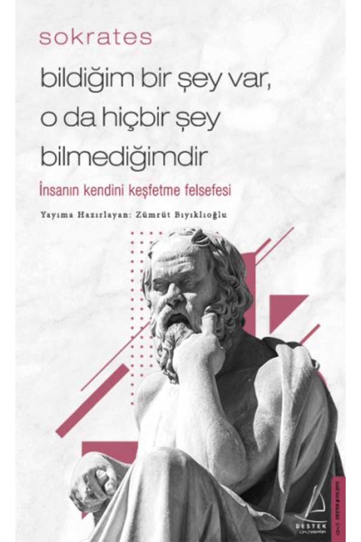 Destek Yayınları Bildiğim Bir Şey Var O da Hiçbir Şey Bilmediğimdir İnsanın Kendini Keşfetme Felsefesi
