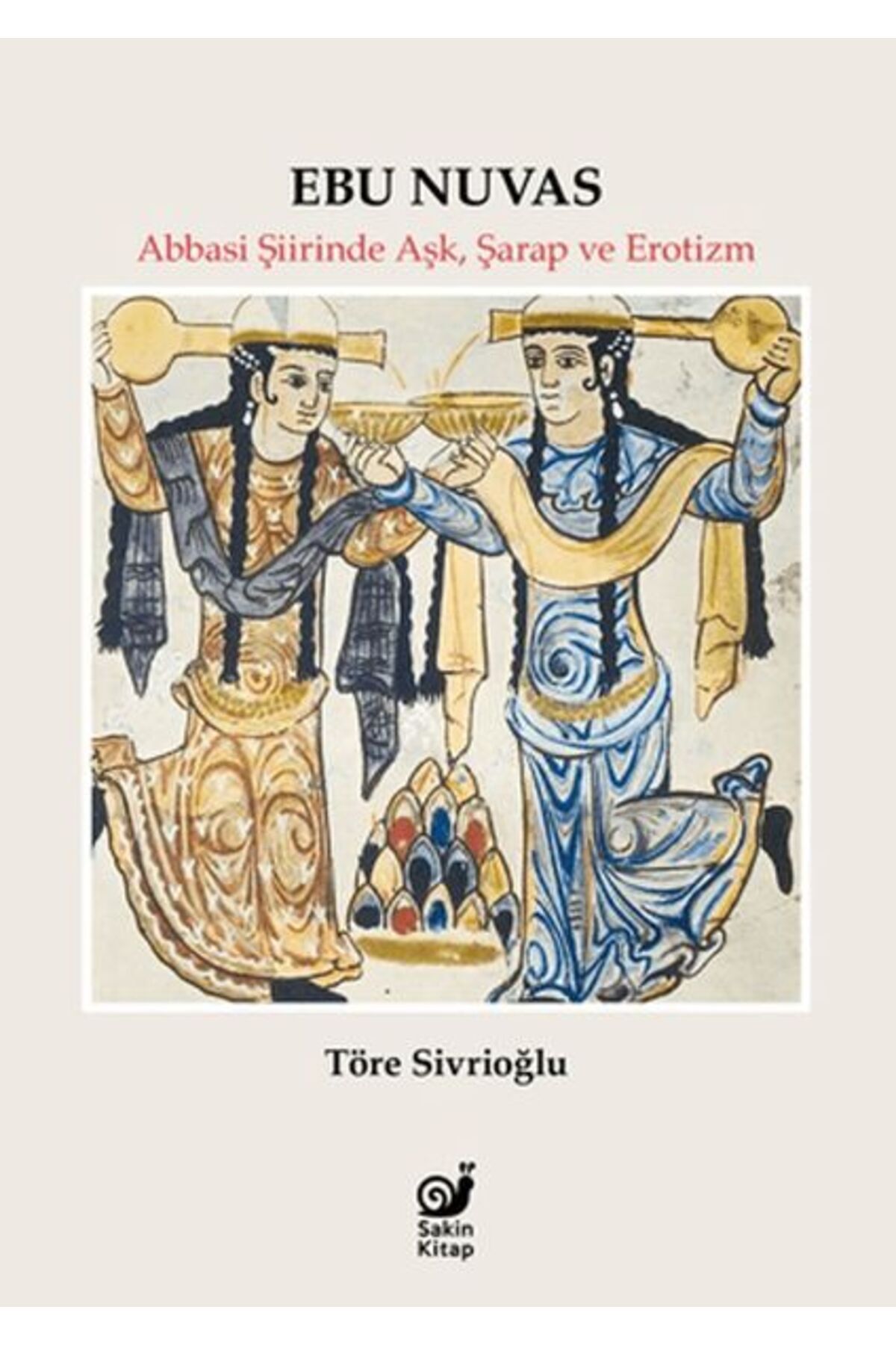 Karatay Yayınları Ebu Nuvas Abbasi Şiirinde Aşk Şarap ve Er