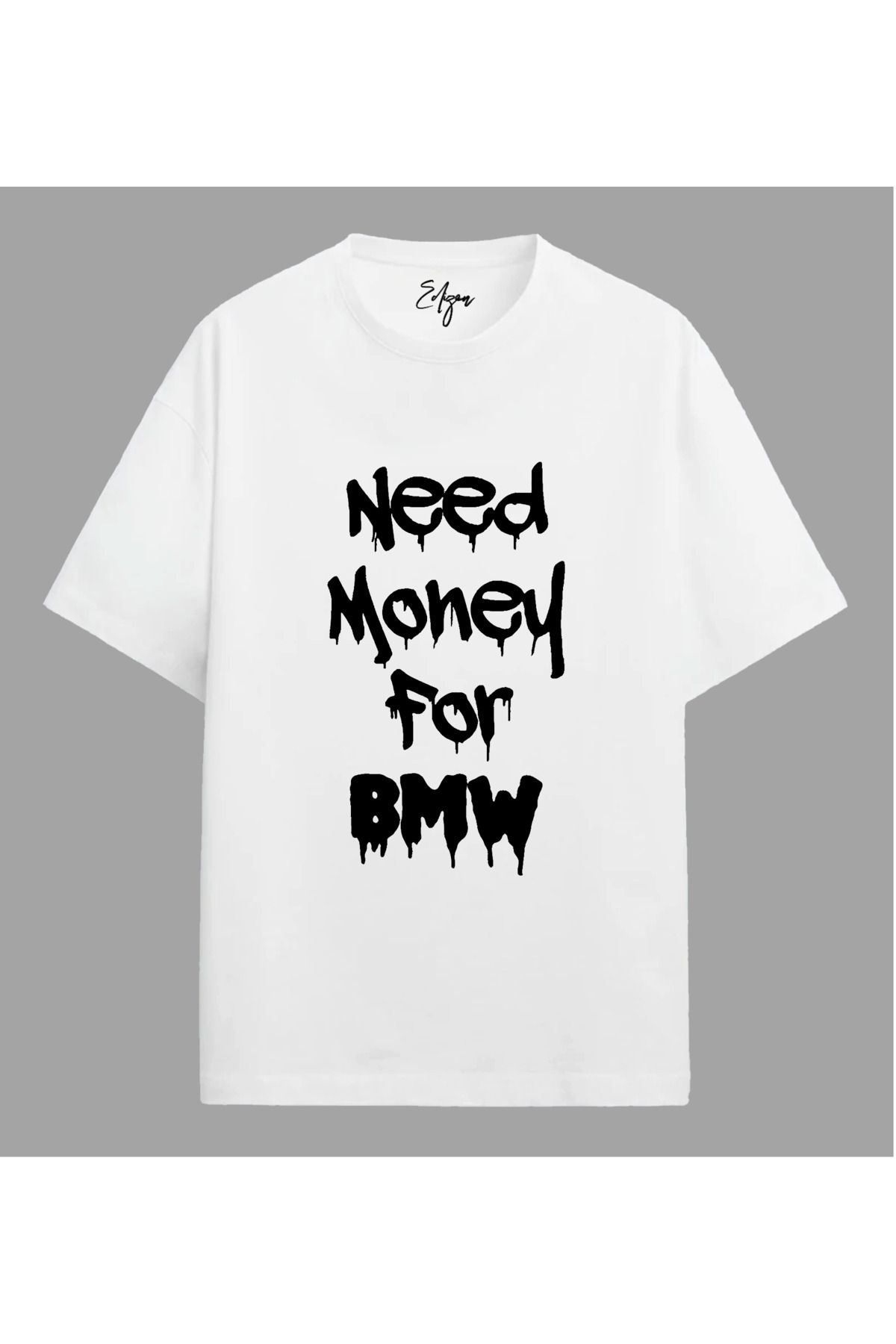 Edizen Need Money for BMW T-shirt Unisex Oversize %100 Pamuk Beyaz