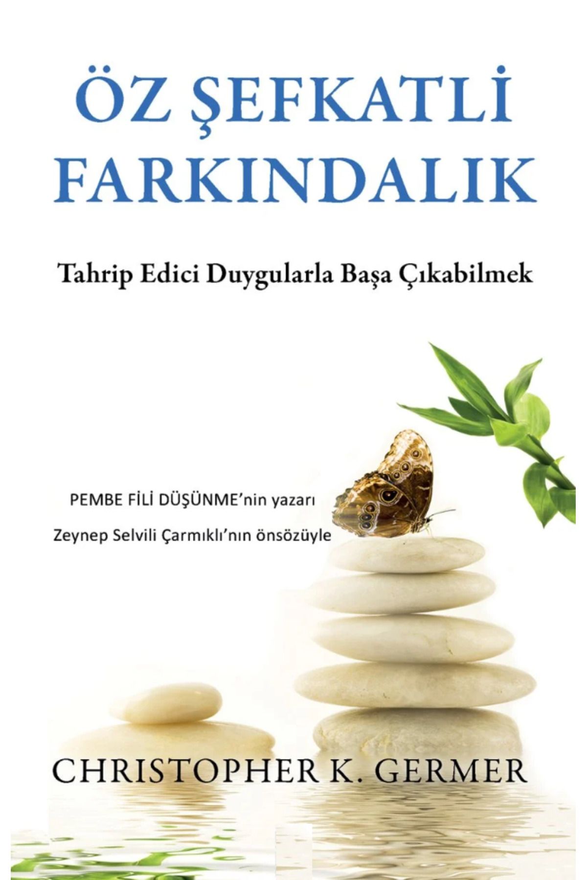 Bloomsbury Öz Şefkatli Farkındalık: Tahrip Edici Duygularla Başa Çıkabilmek - Christopher K. Germer