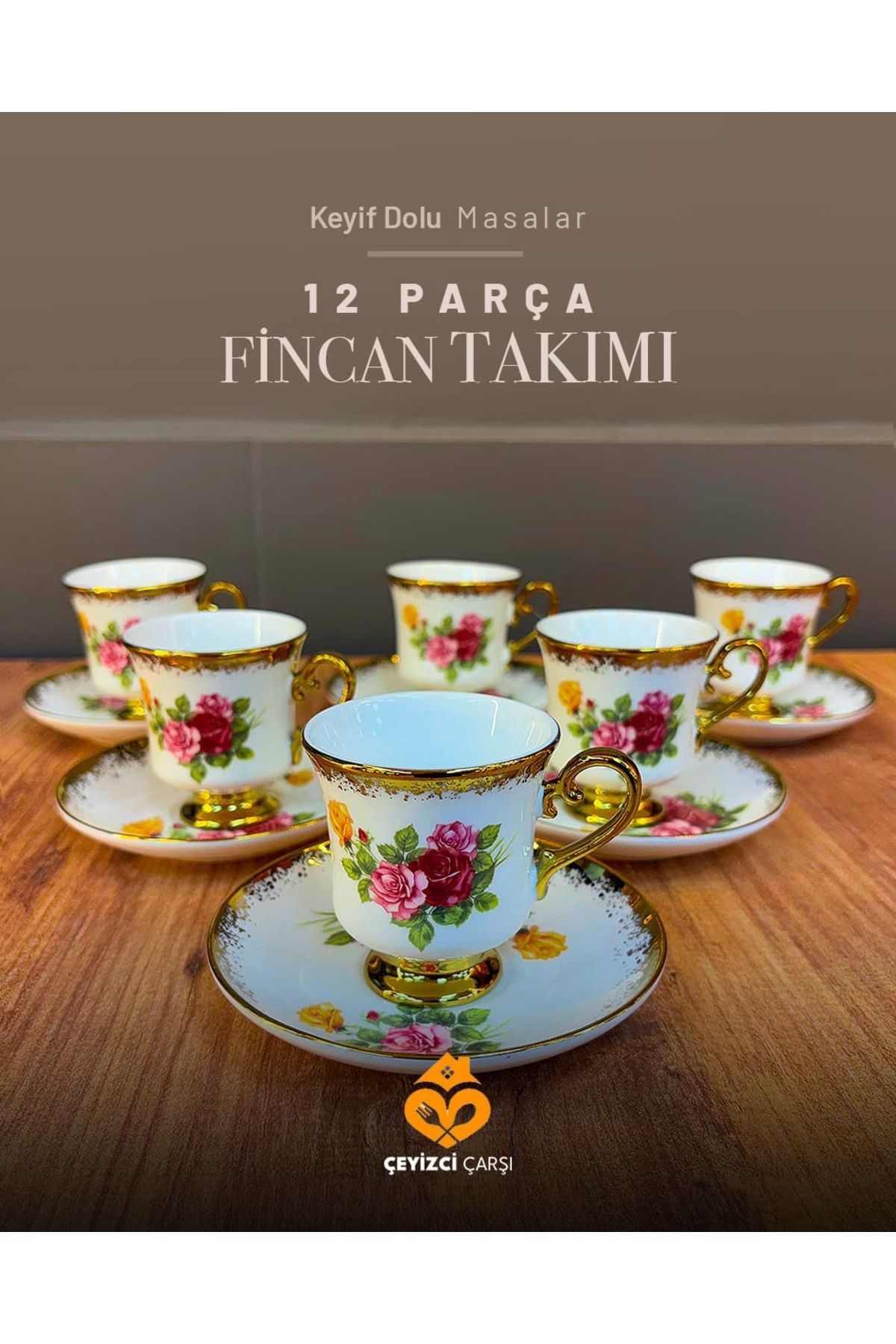 ÇEYİZCİ ÇARŞI ARADIĞIN HERŞEY TEK TIKLA Altın Yaldızlı 12 Parça Gül Desenli Porselen Fincan Takımı