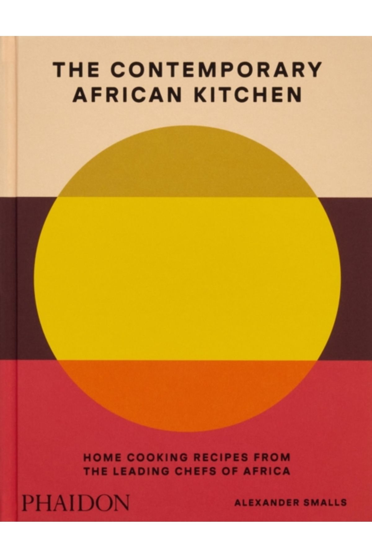 Phaidon Contemporary African Kitchen : Home Cooking Recipes from the Leading Chefs of Africa