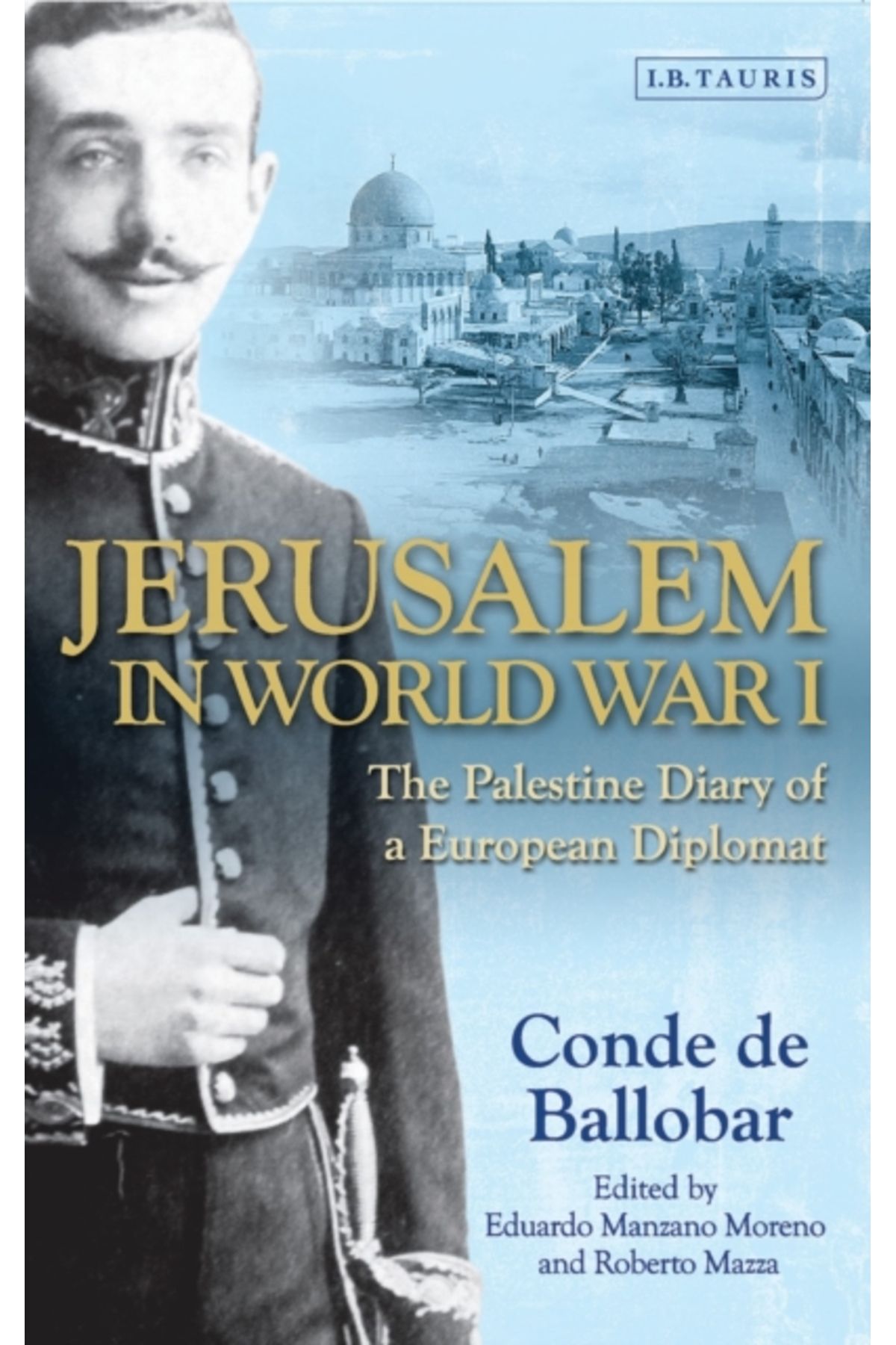 I.B. Tauris Jerusalem in World War I : The Palestine Diary of a European Diplomat