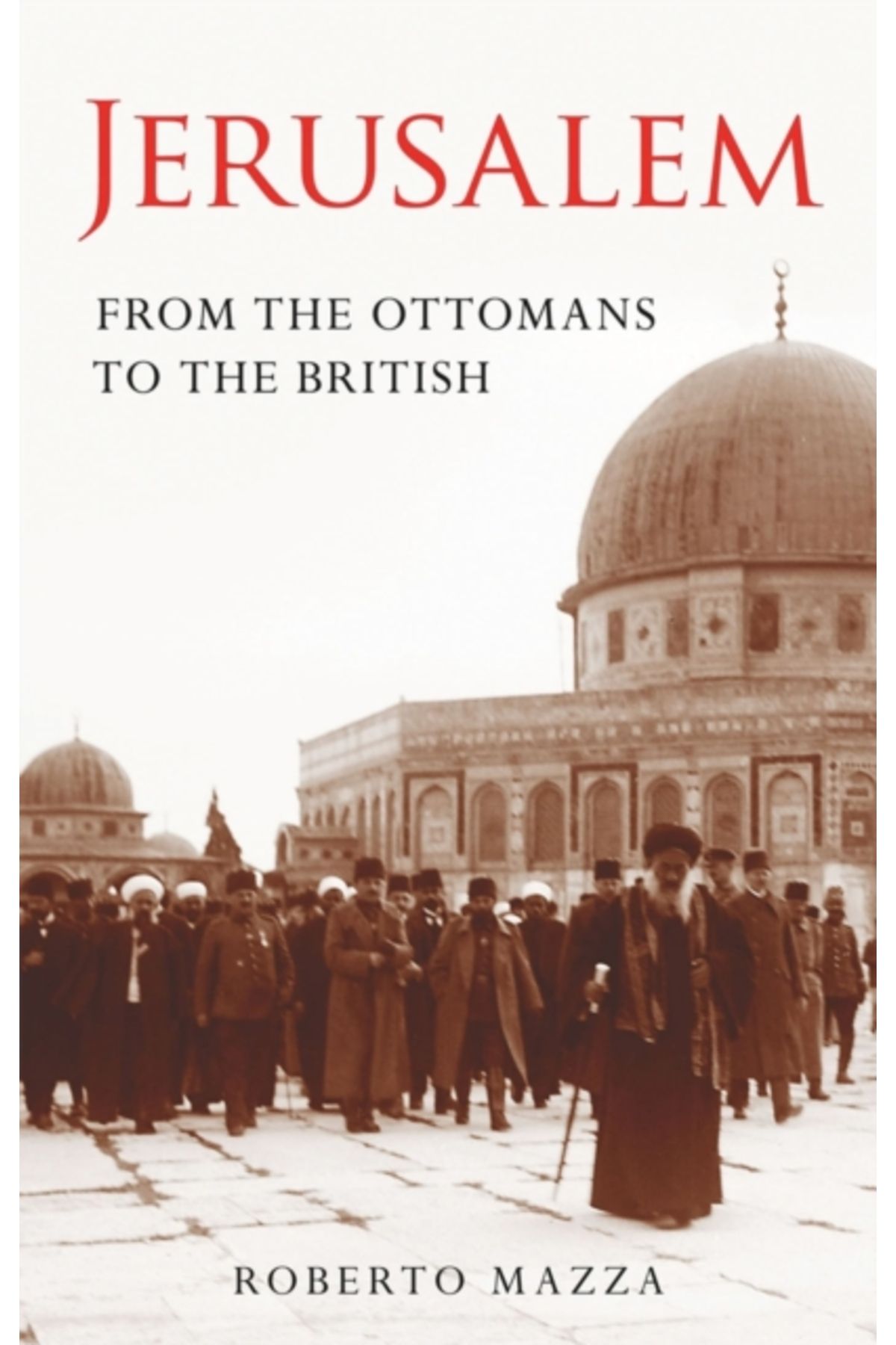 I.B. Tauris Jerusalem : From the Ottomans to the British