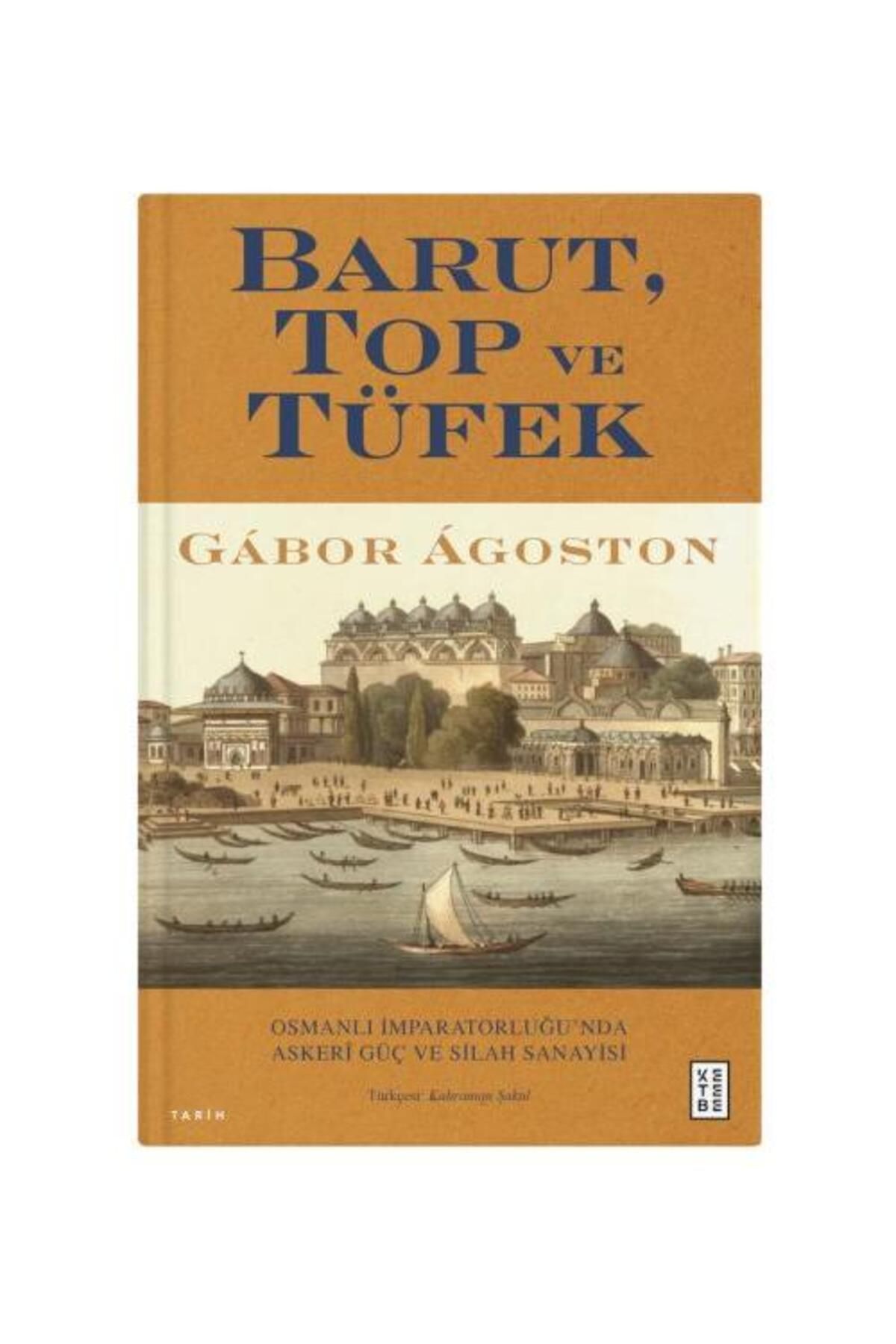 Ketebe Yayınları Barut, Top ve Tüfek / Ketebe Yayınları / Gabor Agoston