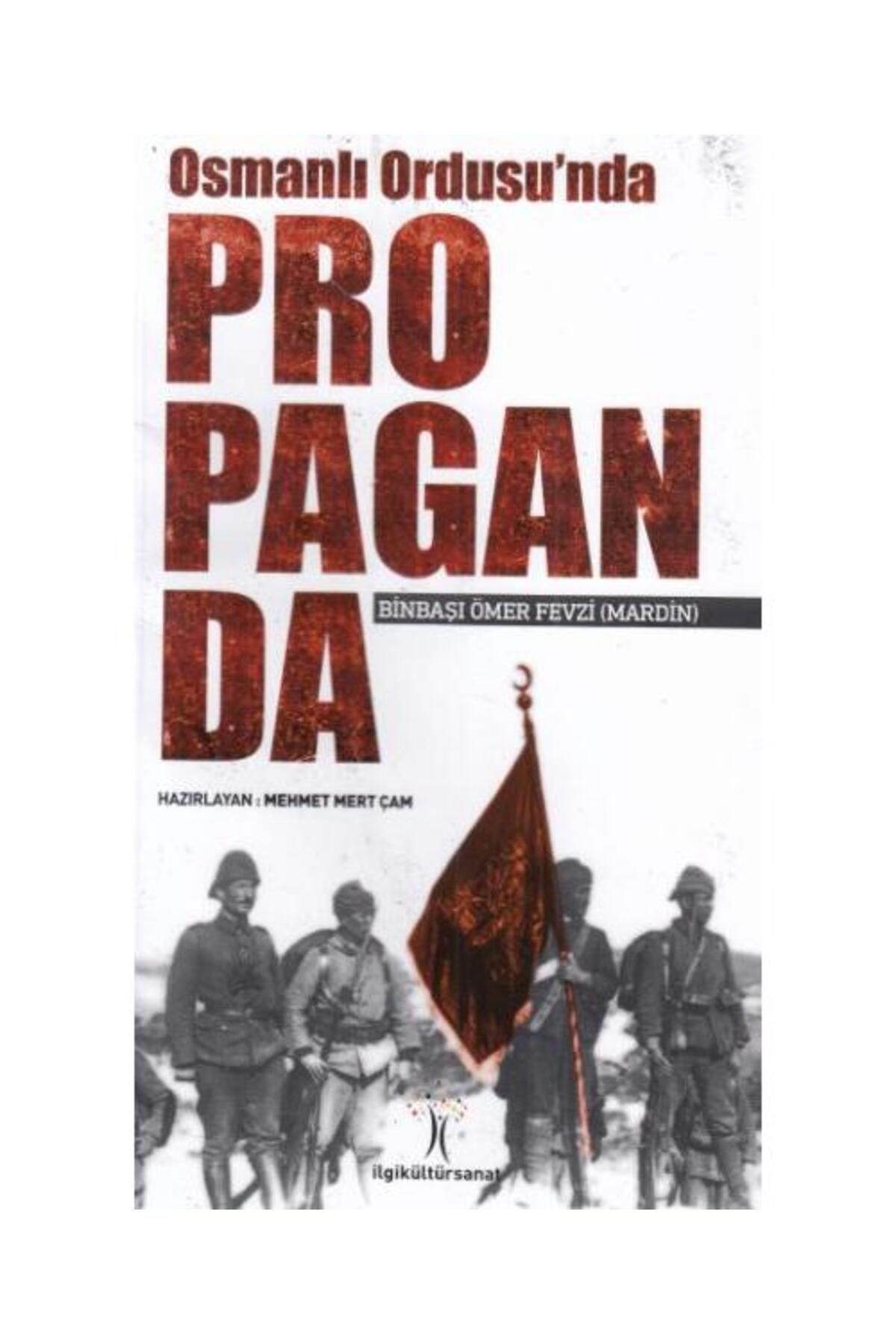 İlgi Kültür Sanat Yayıncılık Osmanlı Ordusu'nda Propaganda / İlgi Kültür Sanat Yayıncılık / Ömer Fevzi Mardin