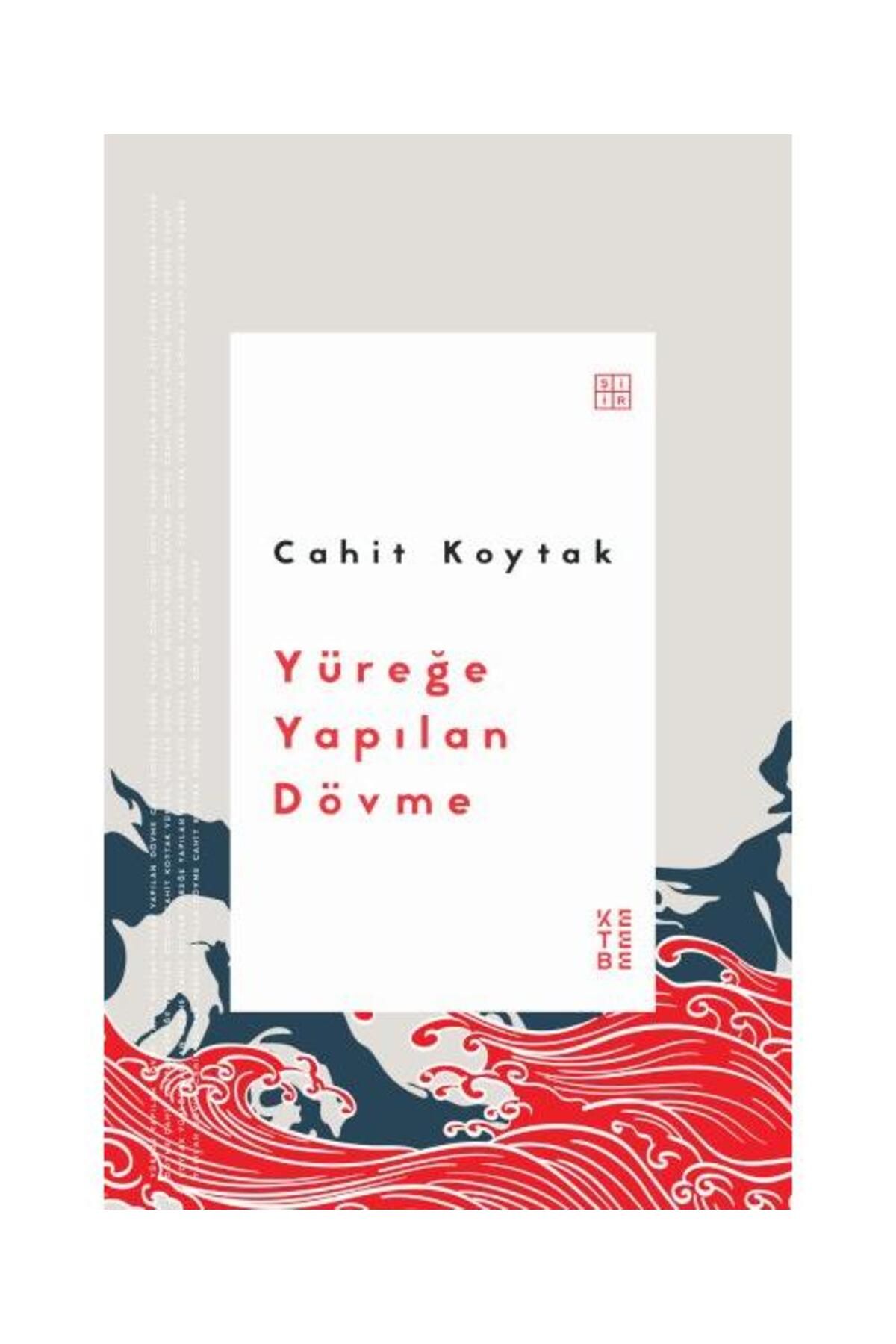 Ketebe Yayınları Yüreğe Yapılan Dövme / Ketebe Yayınları / Cahit Koytak