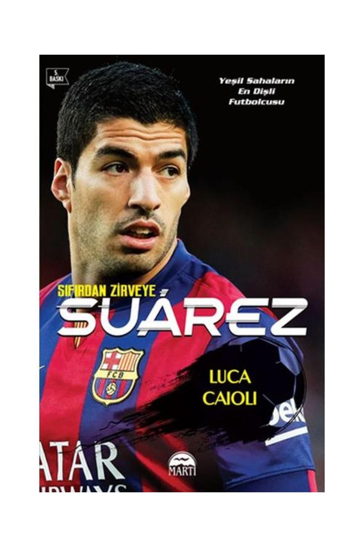 Martı Yayınları Sıfırdan Zirveye Luis Suarez / Martı Yayınları / Luca Caioli