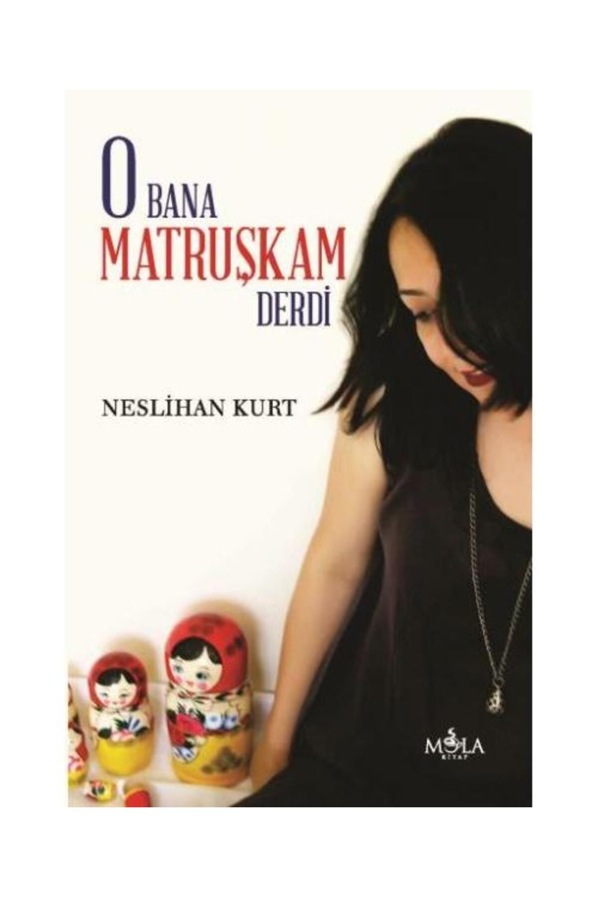 Mola Kitap O Bana Matruşkam Derdi / Mola Kitap / Neslihan Kurt