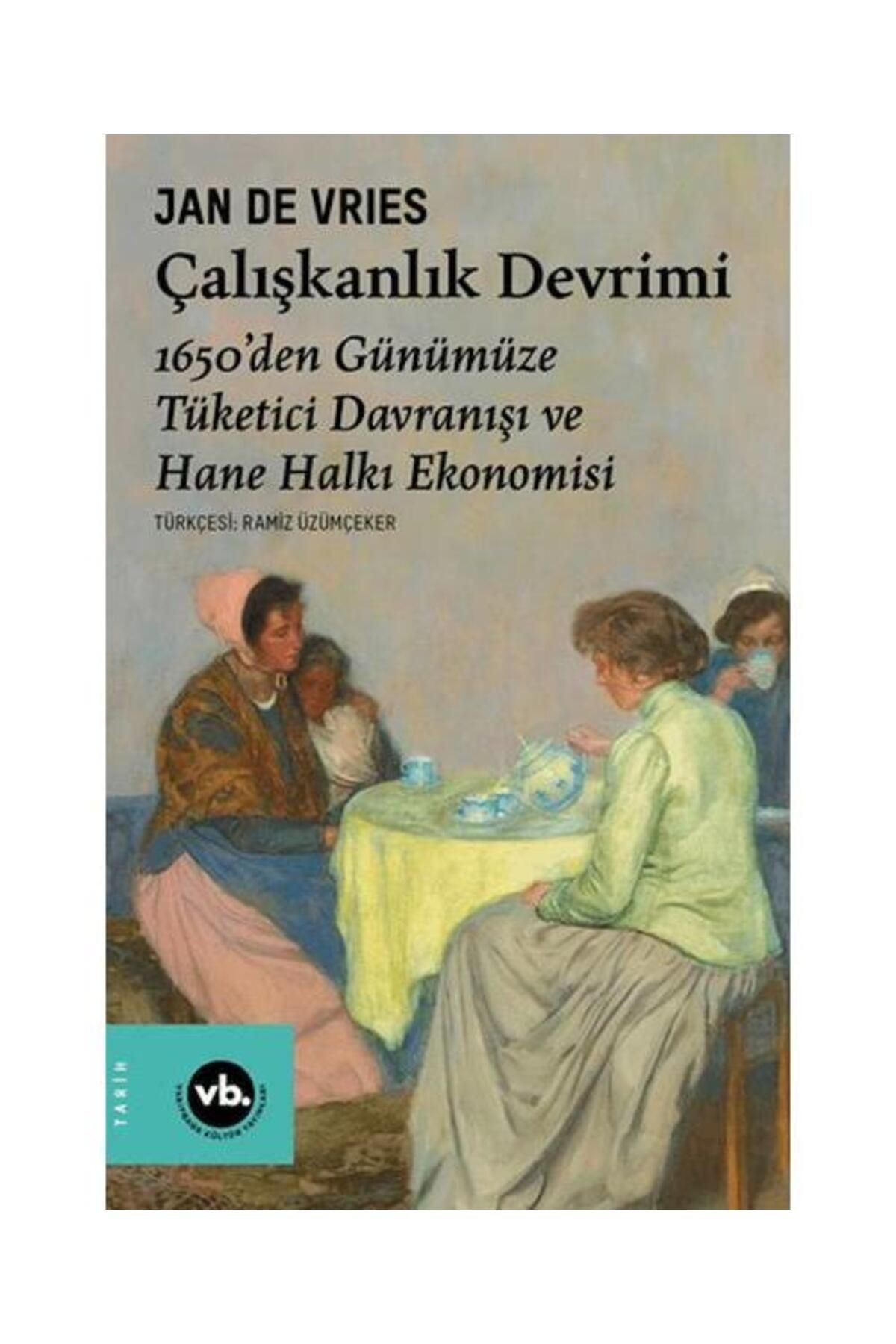 Vakıfbank Kültür Yayınları Çalışkanlık Devrimi 1650’den Günümüze Tüketici Davranışı ve Hane Halkı