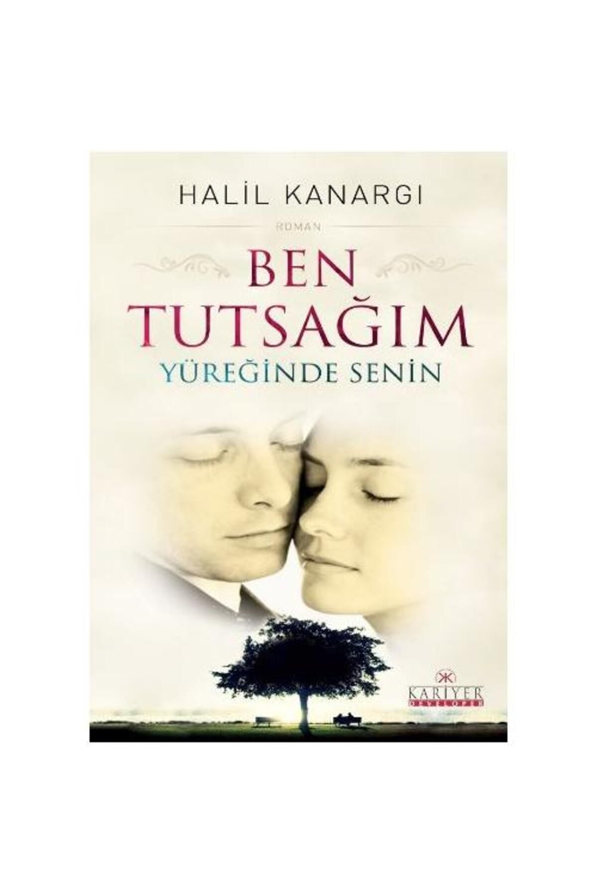 Kariyer Yayınları Ben Tutsağım Yüreğinde Senin / Kariyer Yayınları / Halil Kanargı