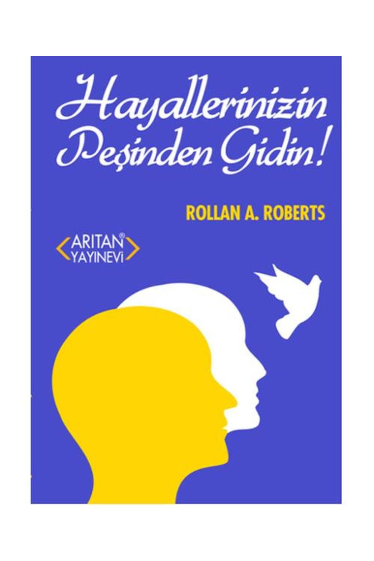 Arıtan Yayınevi Hayallerinizin Peşinden Gidin! / Arıtan Yayınevi / Rollan A. Roberts
