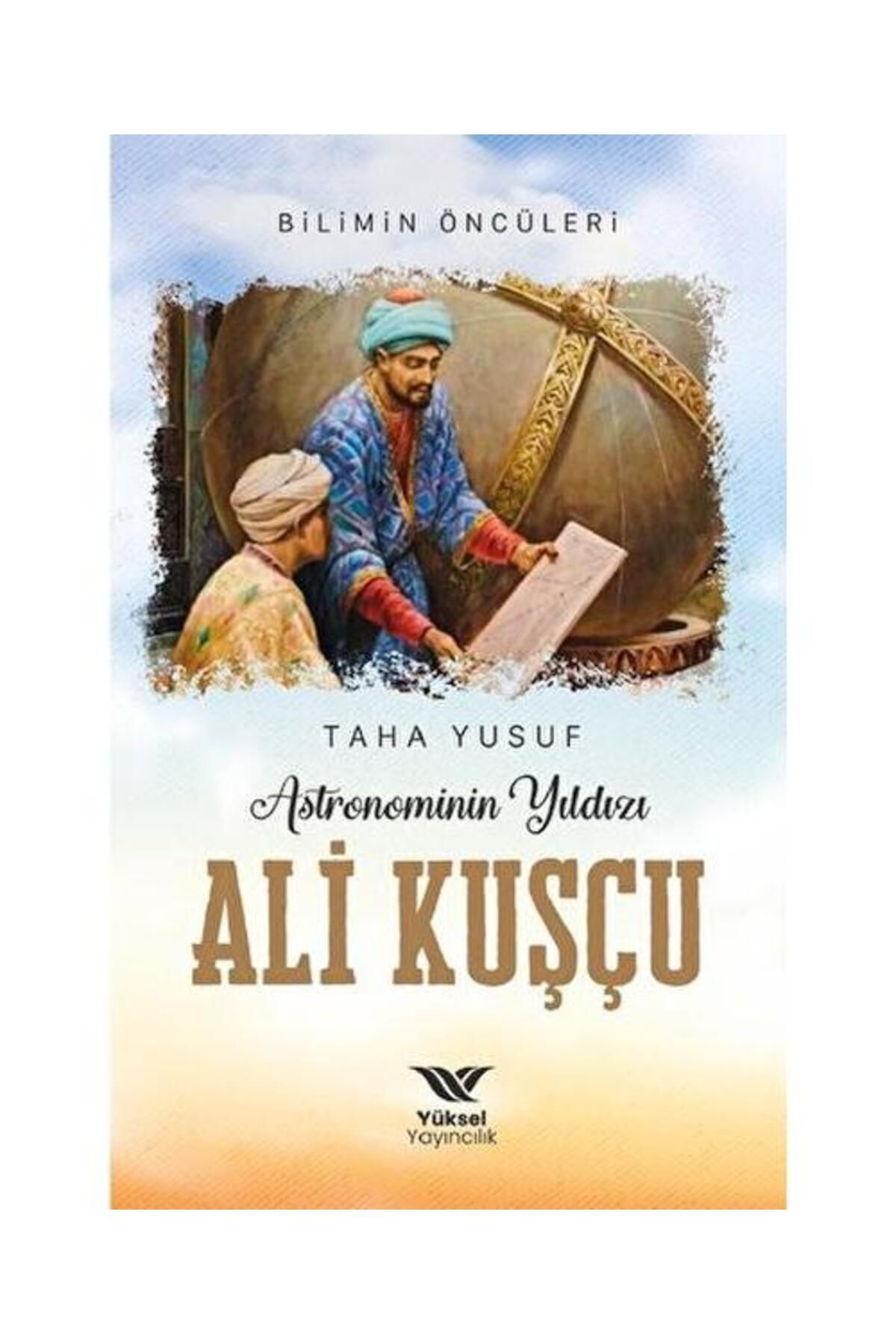yüksel yayıncılık Astronominin Yıldızı Ali Kuşçu / Yüksel Yayıncılık / Taha Yusuf