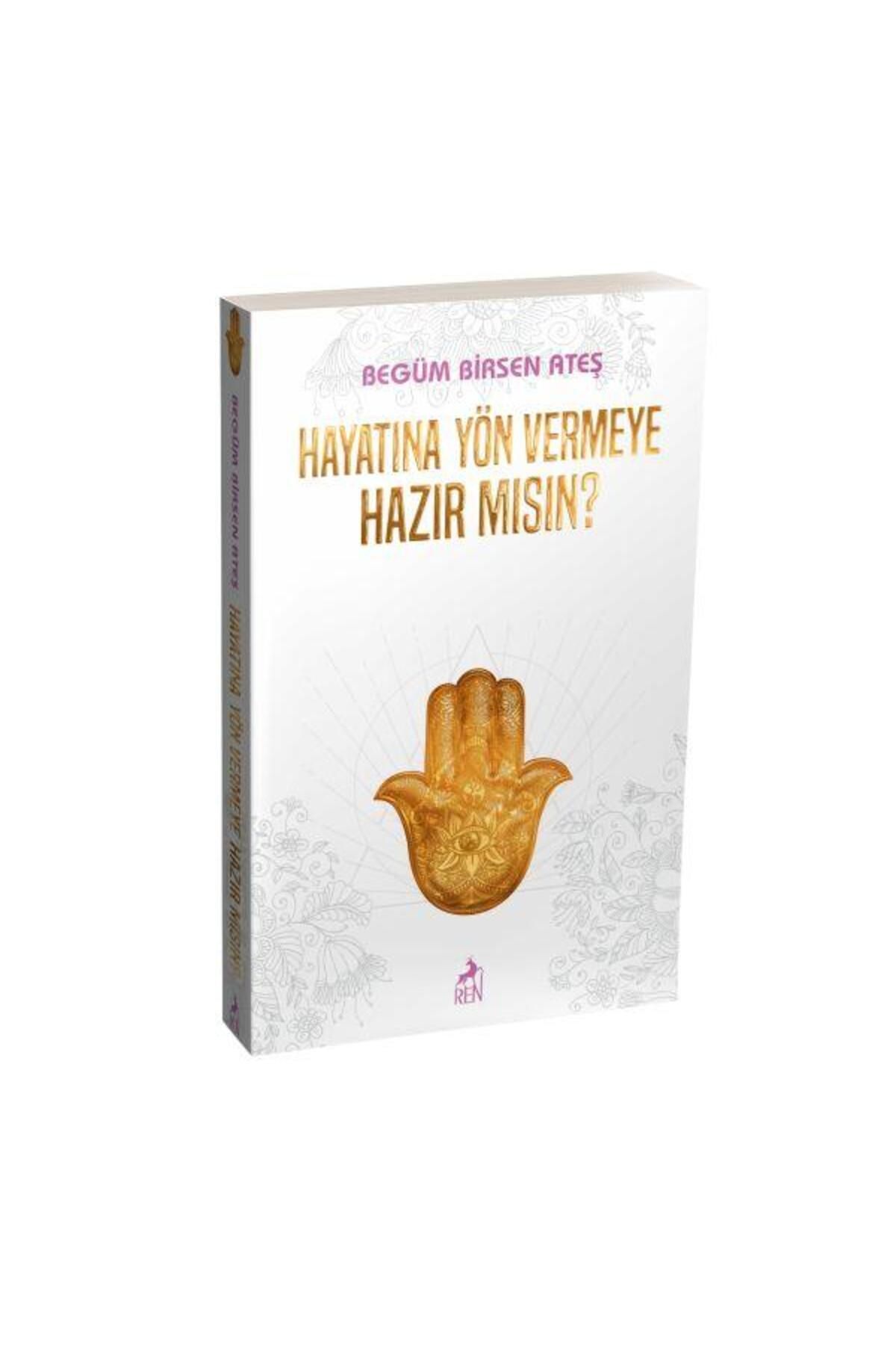 Ren Kitap Hayatına Yön Vermeye Hazır Mısın ? / Ren Kitap / Begüm Birsen Ateş